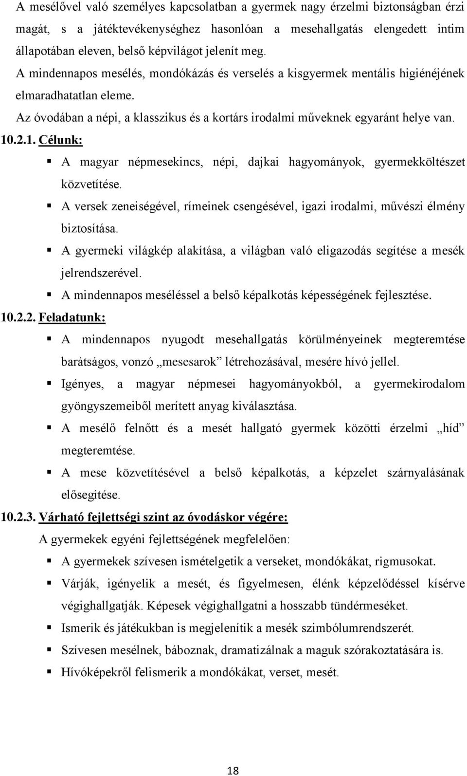 .2.1. Célunk: A magyar népmesekincs, népi, dajkai hagyományok, gyermekköltészet közvetítése. A versek zeneiségével, rímeinek csengésével, igazi irodalmi, művészi élmény biztosítása.