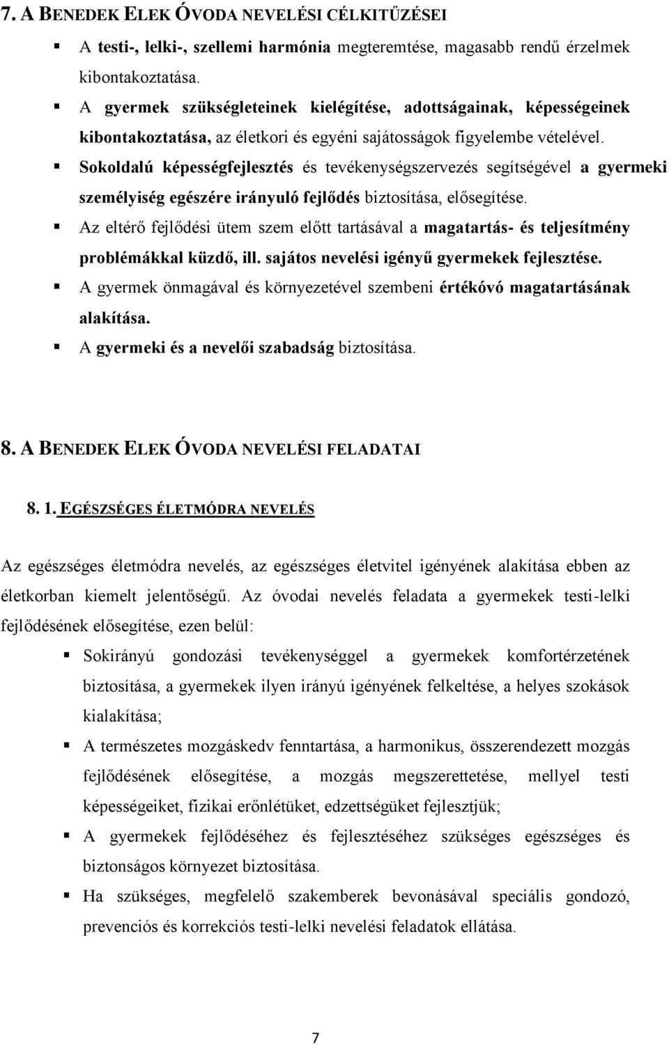 Sokoldalú képességfejlesztés és tevékenységszervezés segítségével a gyermeki személyiség egészére irányuló fejlődés biztosítása, elősegítése.