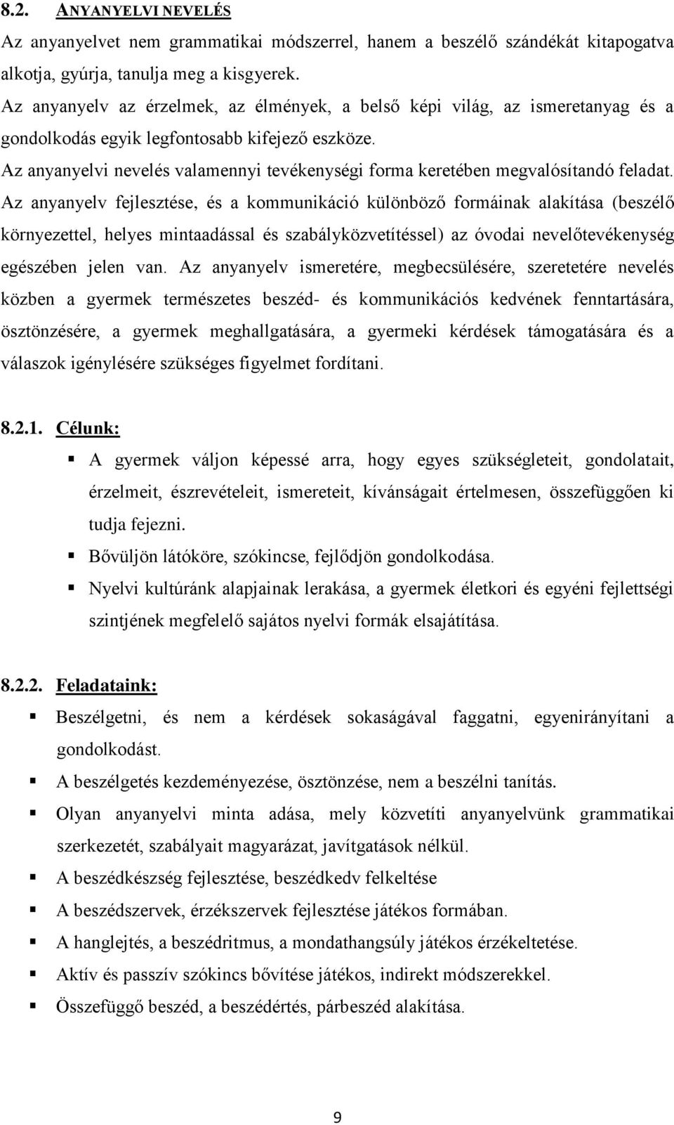 Az anyanyelvi nevelés valamennyi tevékenységi forma keretében megvalósítandó feladat.