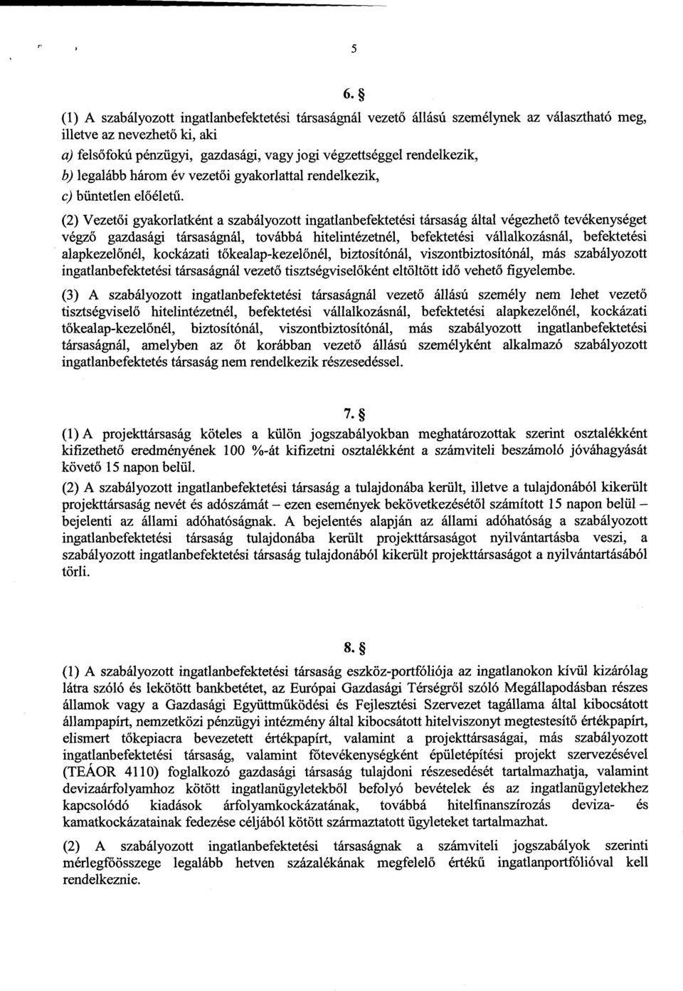 (2) Vezetői gyakorlatként a szabályozott ingatlanbefektetési társaság által végezhet ő tevékenységet végző gazdasági társaságnál, továbbá hitelintézetnél, befektetési vállalkozásnál, befektetés i