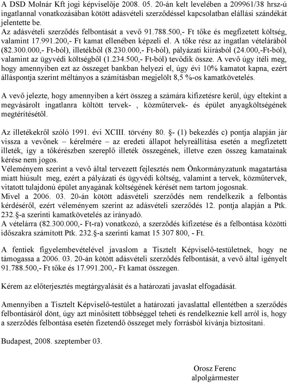 000,- Ft-ból), illetékből (8.230.000,- Ft-ból), pályázati kiírásból (24.000,-Ft-ból), valamint az ügyvédi költségből (1.234.500,- Ft-ból) tevődik össze.