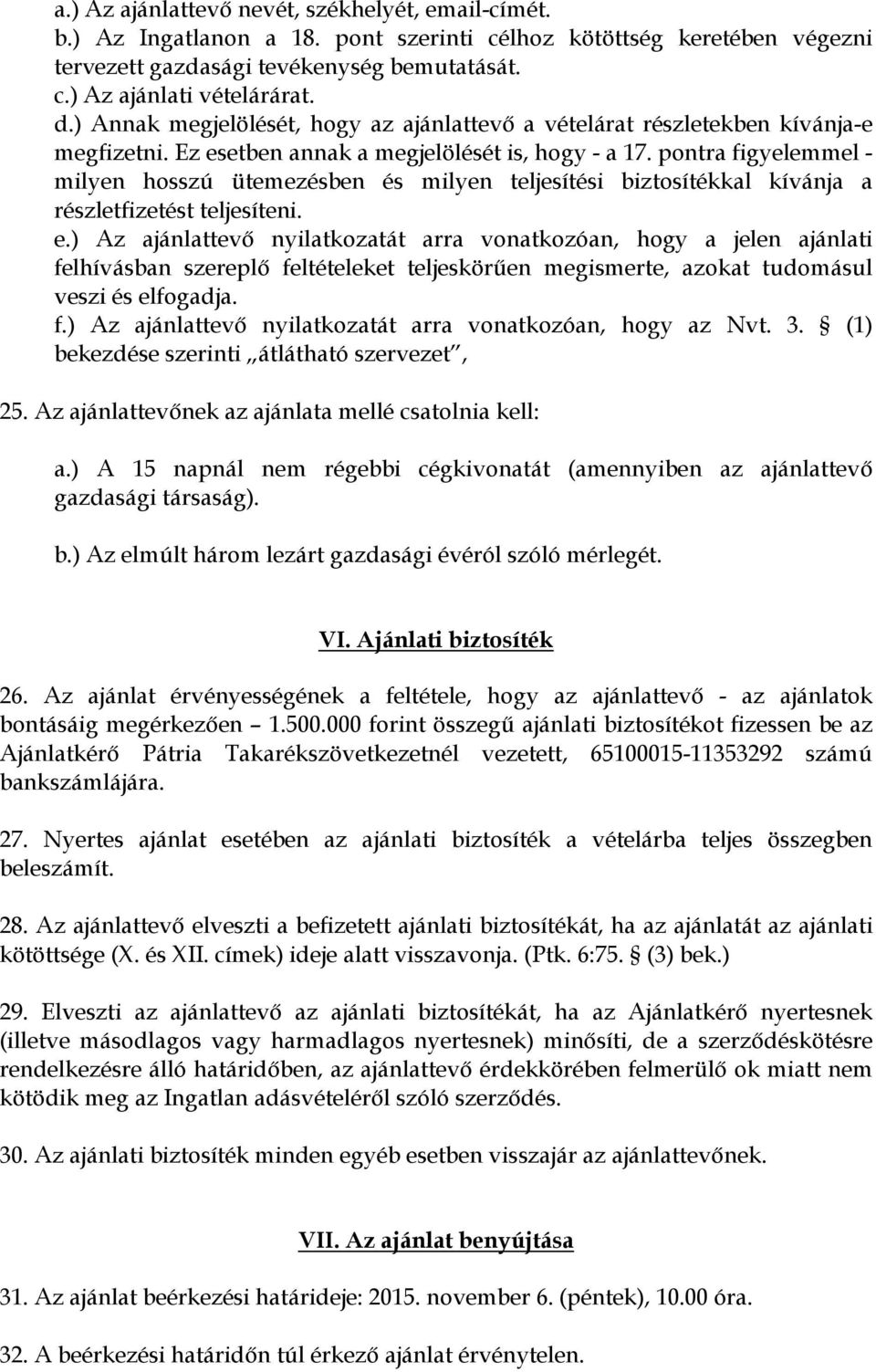 pontra figyelemmel - milyen hosszú ütemezésben és milyen teljesítési biztosítékkal kívánja a részletfizetést teljesíteni. e.