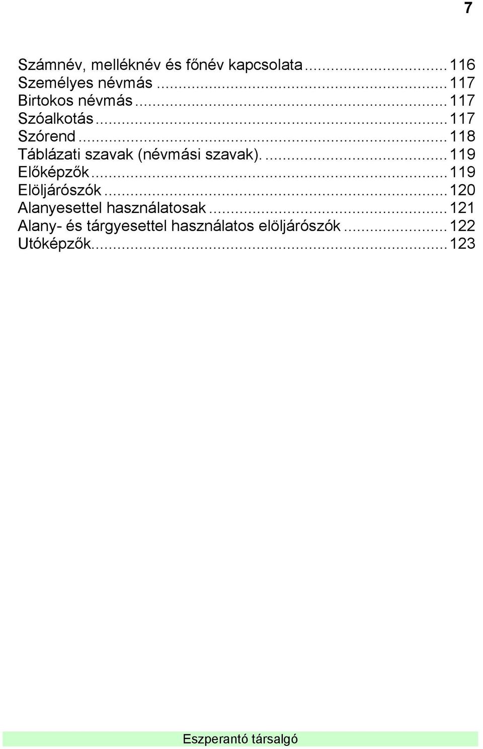 ..118 Táblázati szavak (névmási szavak)....119 Előképzők...119 Elöljárószók.