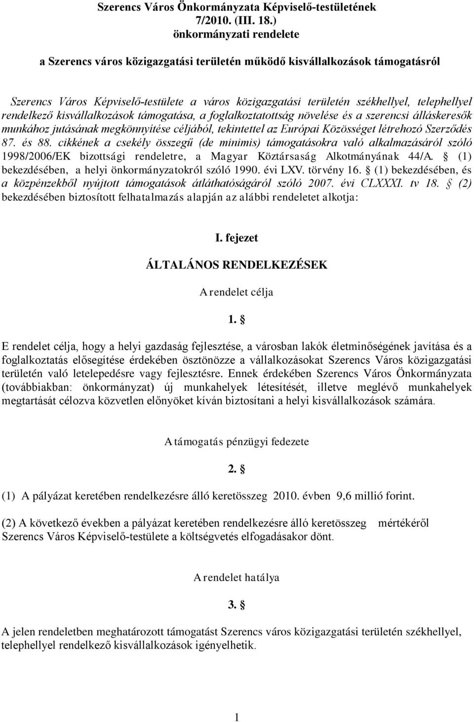 rendelkező kisvállalkozások támogatása, a foglalkoztatottság növelése és a szerencsi álláskeresők munkához jutásának megkönnyítése céljából, tekintettel az Európai Közösséget létrehozó Szerződés 87.