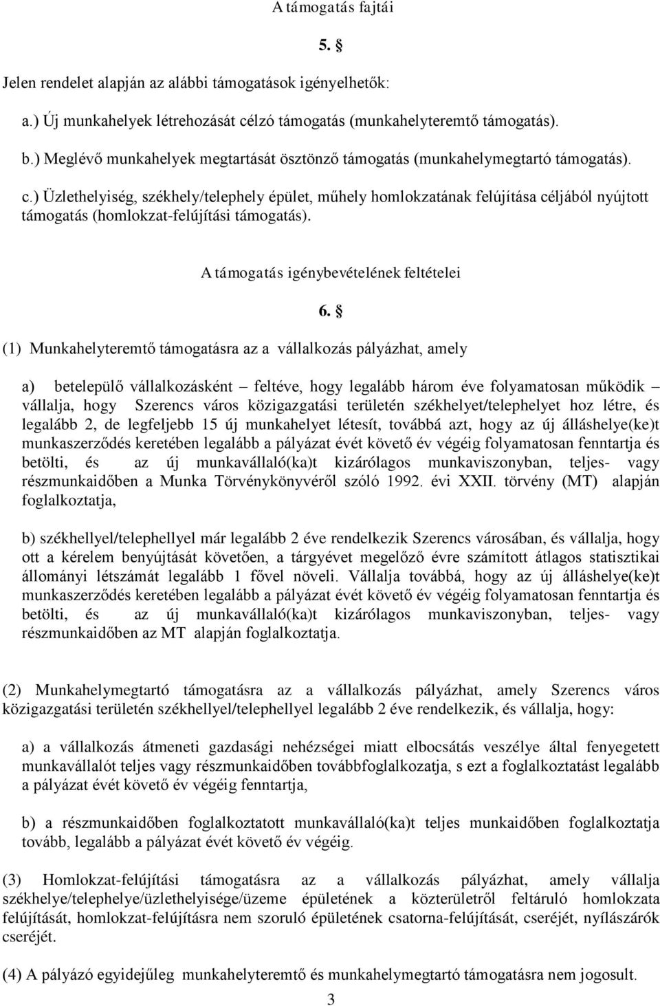 ) Üzlethelyiség, székhely/telephely épület, műhely homlokzatának felújítása céljából nyújtott támogatás (homlokzat-felújítási támogatás). A támogatás igénybevételének feltételei 6.