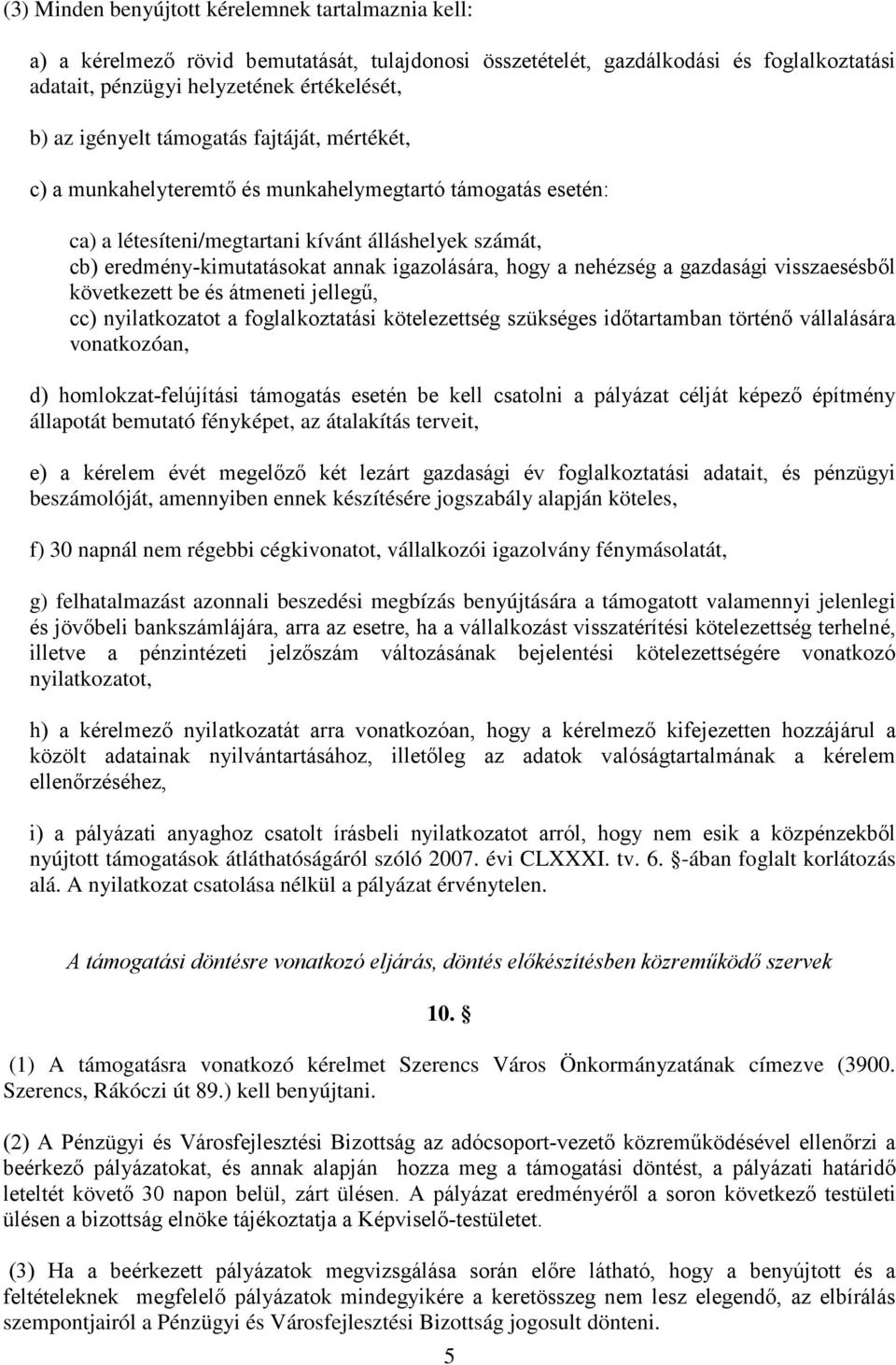 igazolására, hogy a nehézség a gazdasági visszaesésből következett be és átmeneti jellegű, cc) nyilatkozatot a foglalkoztatási kötelezettség szükséges időtartamban történő vállalására vonatkozóan, d)