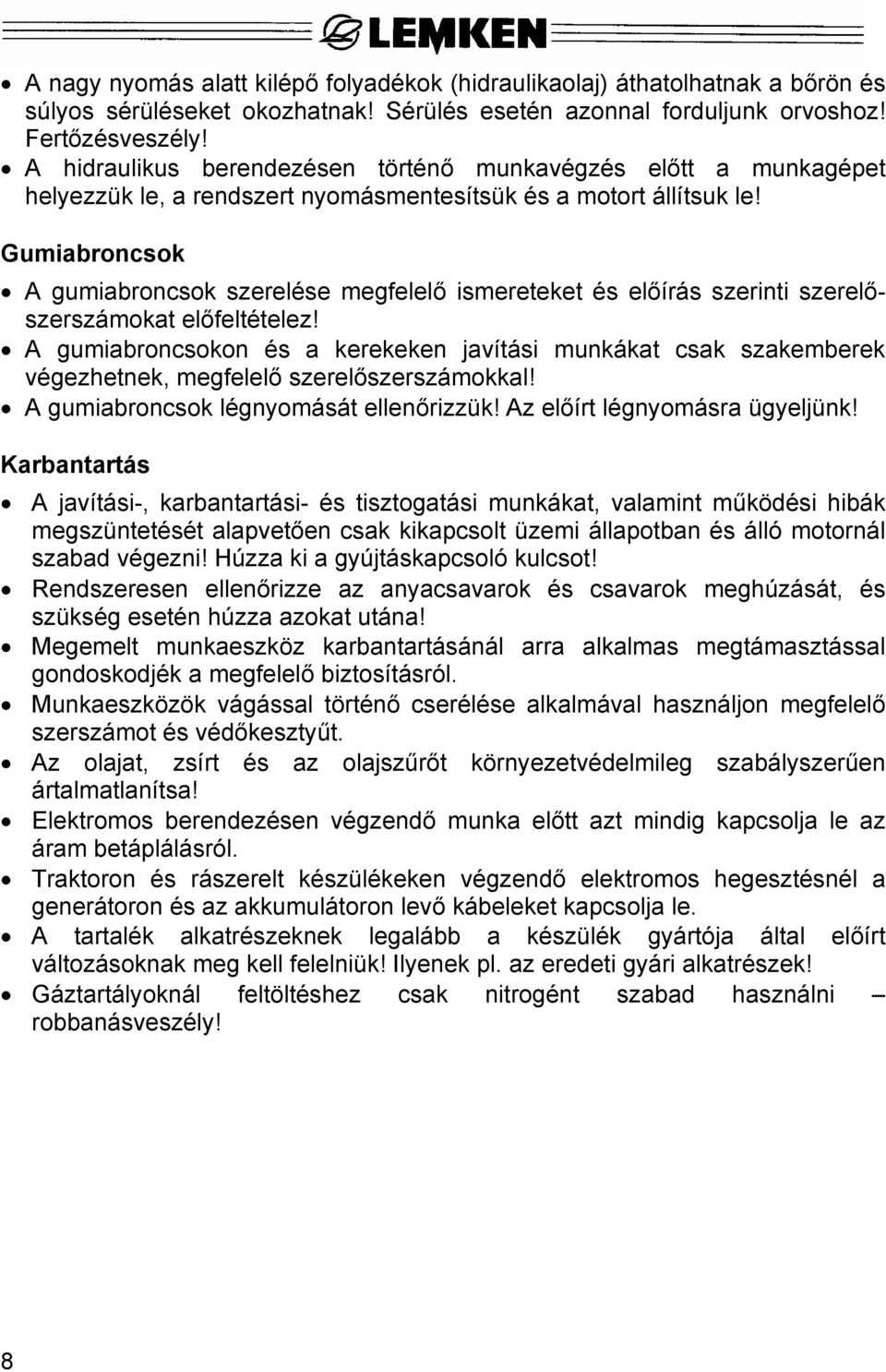 Gumiabroncsok A gumiabroncsok szerelése megfelelő ismereteket és előírás szerinti szerelőszerszámokat előfeltételez!