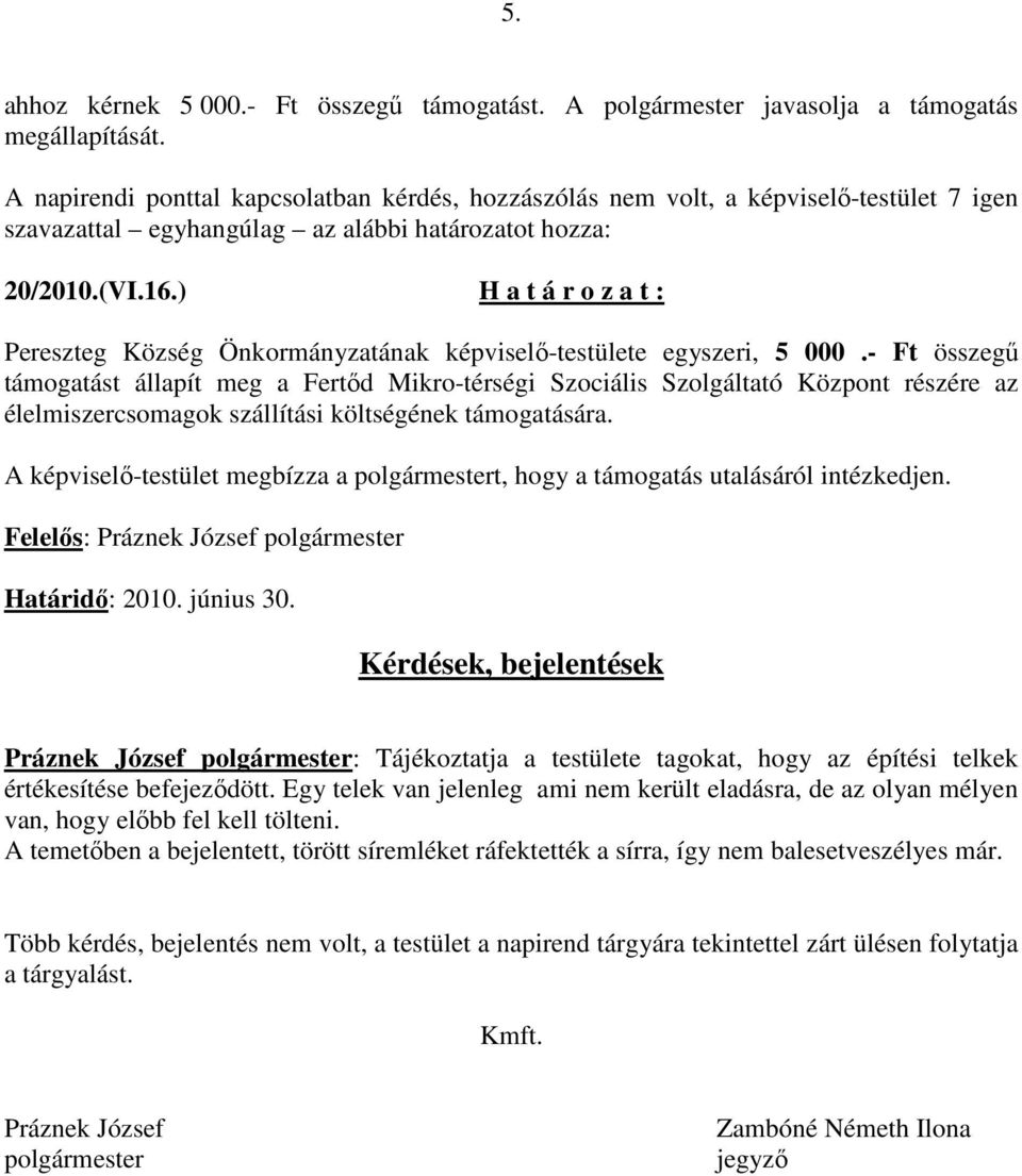 - Ft összegő támogatást állapít meg a Fertıd Mikro-térségi Szociális Szolgáltató Központ részére az élelmiszercsomagok szállítási költségének támogatására.