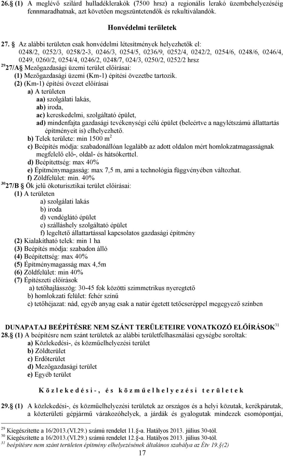 024/3, 0250/2, 0252/2 hrsz 29 27/A Mezőgazdasági üzemi terület előírásai: (1) Mezőgazdasági üzemi (Km-1) építési övezetbe tartozik.