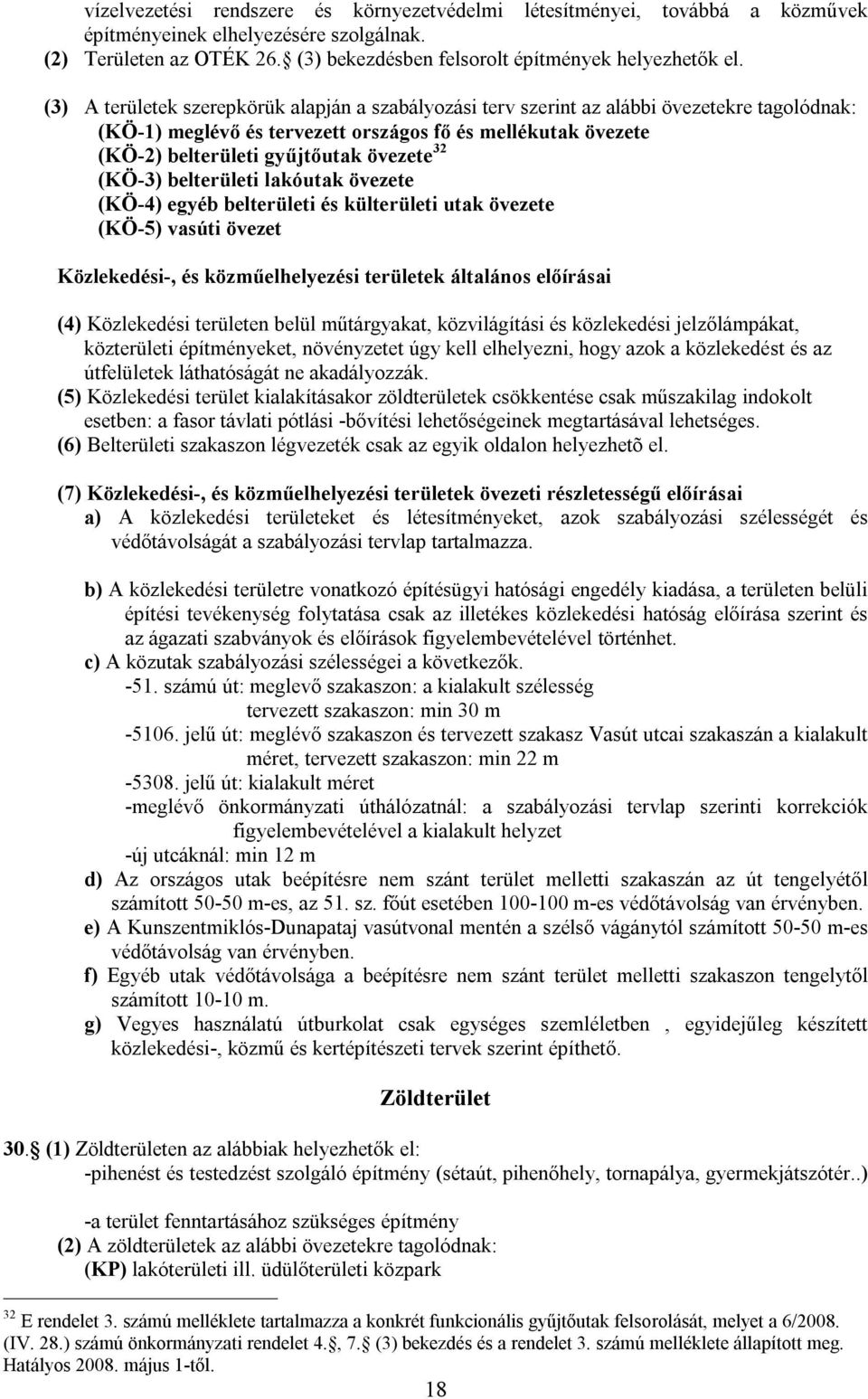 (KÖ-3) belterületi lakóutak övezete (KÖ-4) egyéb belterületi és külterületi utak övezete (KÖ-5) vasúti övezet Közlekedési-, és közműelhelyezési területek általános előírásai (4) Közlekedési területen