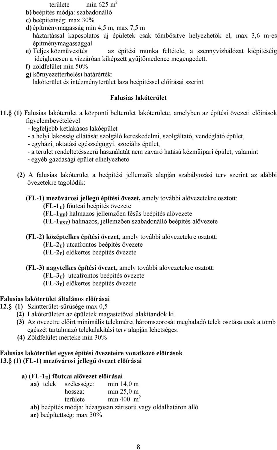 f) zöldfelület min 50% g) környezetterhelési határérték: lakóterület és intézményterület laza beépítéssel előírásai szerint Falusias lakóterület 11.