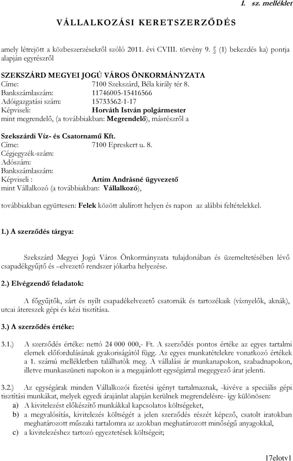 Bankszámlaszám: 11746005-15416566 Adóigazgatási szám: 15733562-1-17 Képviseli: Horváth István polgármester mint megrendelı, (a továbbiakban: Megrendelı), másrészrıl a Szekszárdi Víz- és Csatornamő