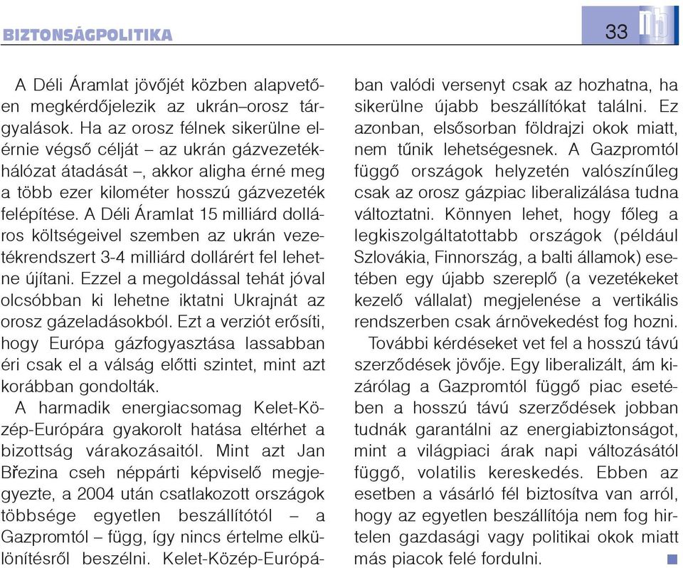 A Déli Áramlat 15 milliárd dolláros költségeivel szemben az ukrán vezetékrendszert 3-4 milliárd dollárért fel lehetne újítani.