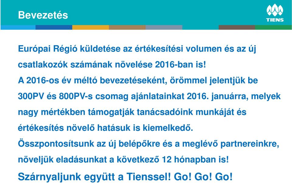 januárra, melyek nagy mértékben támogatják tanácsadóink munkáját és értékesítés növelő hatásuk is kiemelkedő.