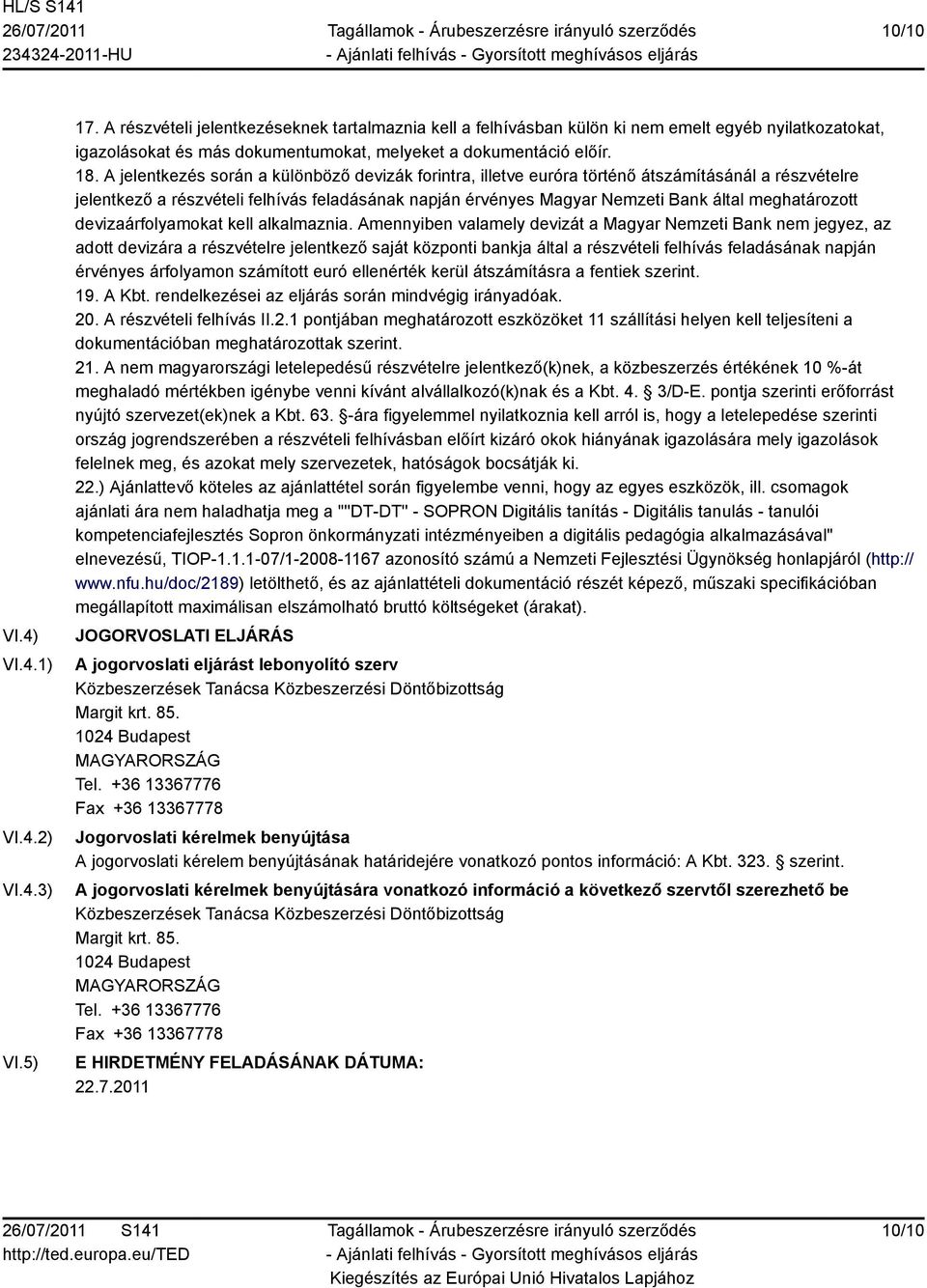 A jelentkezés során a különböző devizák forintra, illetve euróra történő átszámításánál a részvételre jelentkező a részvételi felhívás feladásának napján érvényes Magyar zeti Bank által meghatározott