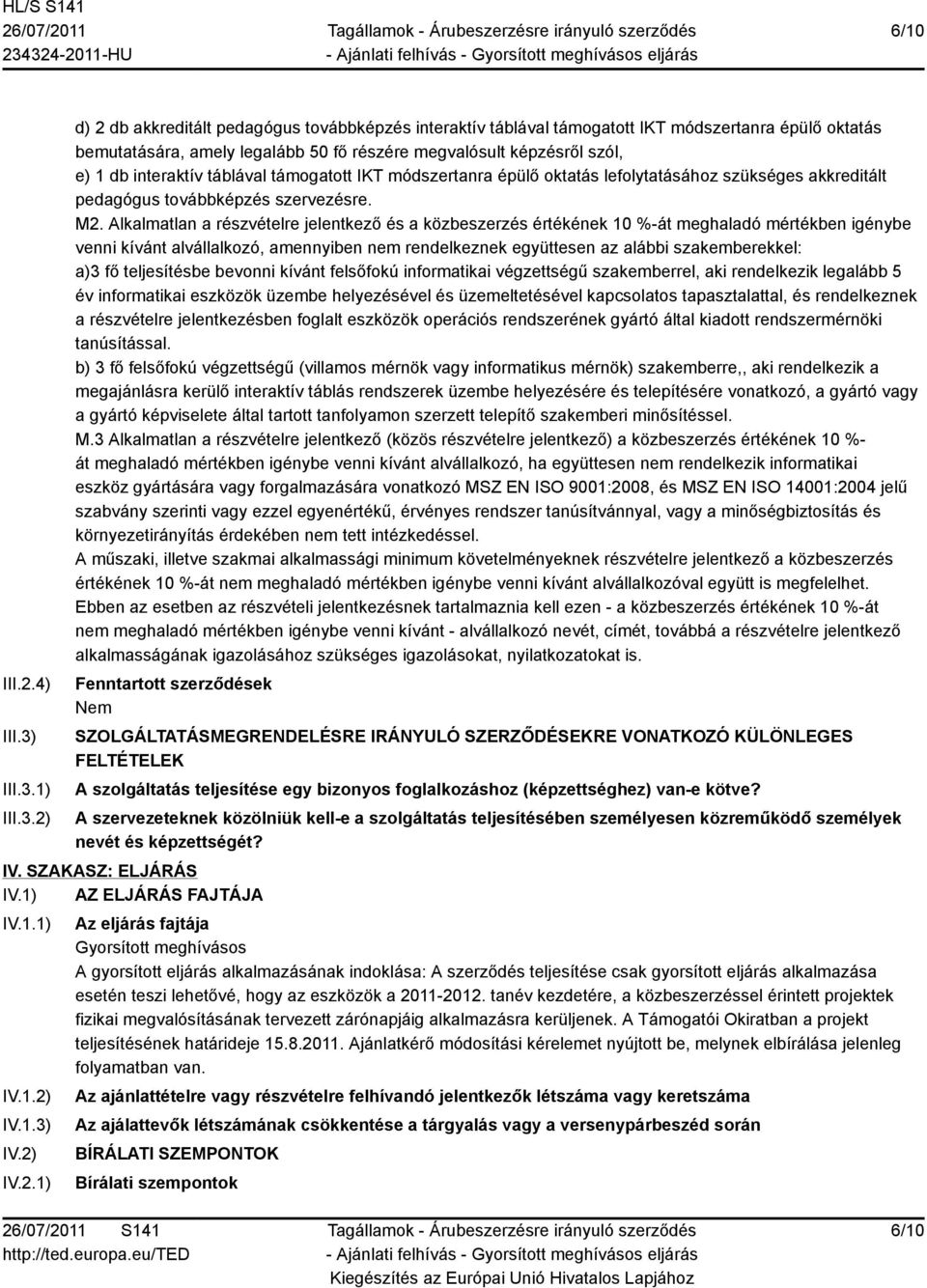 1) 2) d) 2 db akkreditált pedagógus továbbképzés interaktív táblával támogatott IKT módszertanra épülő oktatás bemutatására, amely legalább 50 fő részére megvalósult képzésről szól, e) 1 db