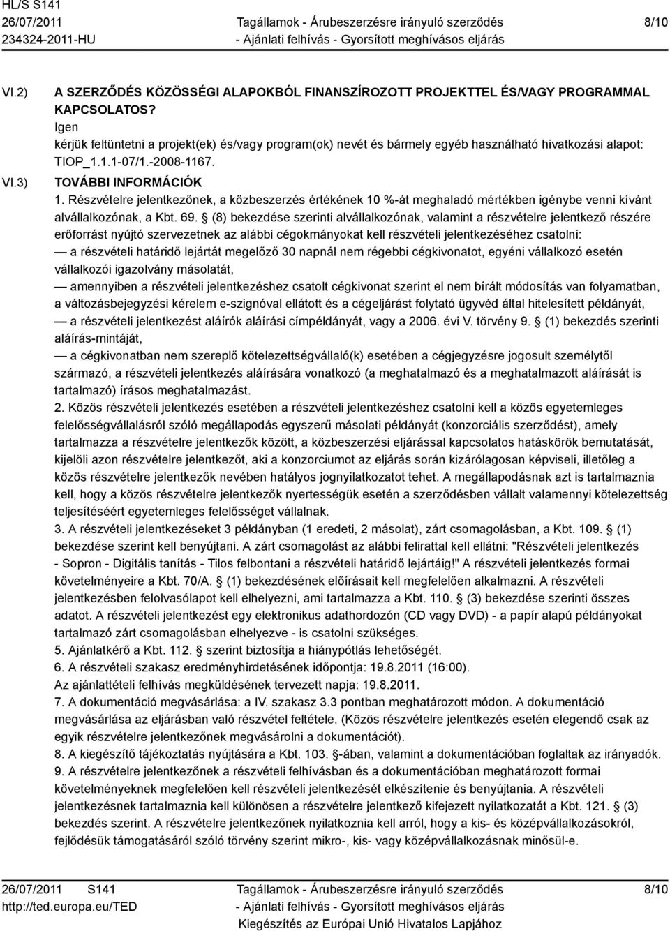 Részvételre jelentkezőnek, a közbeszerzés értékének 10 %-át meghaladó mértékben igénybe venni kívánt alvállalkozónak, a Kbt. 69.