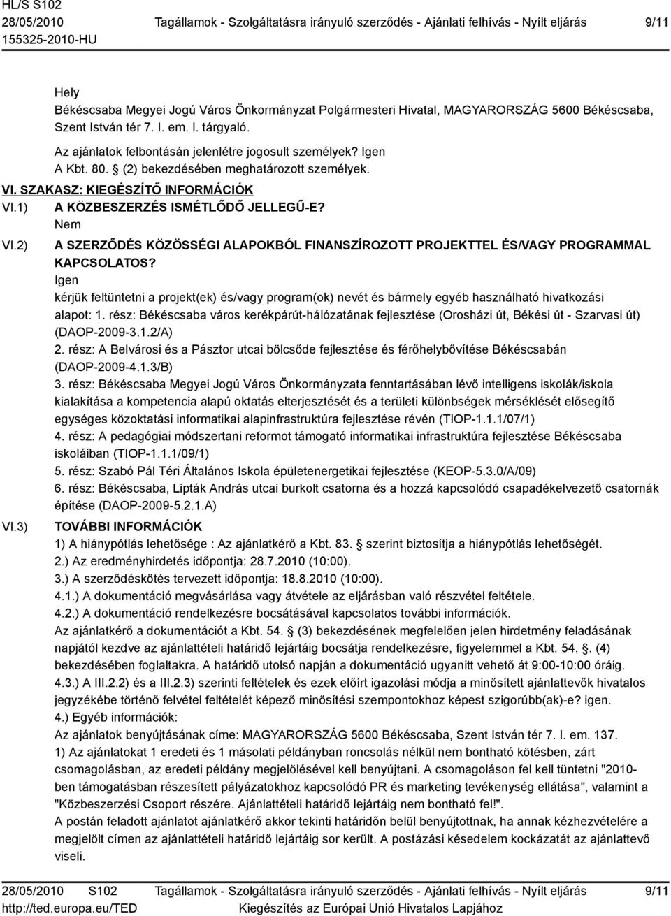 3) A SZERZŐDÉS KÖZÖSSÉGI ALAPOKBÓL FINANSZÍROZOTT PROJEKTTEL ÉS/VAGY PROGRAMMAL KAPCSOLATOS?