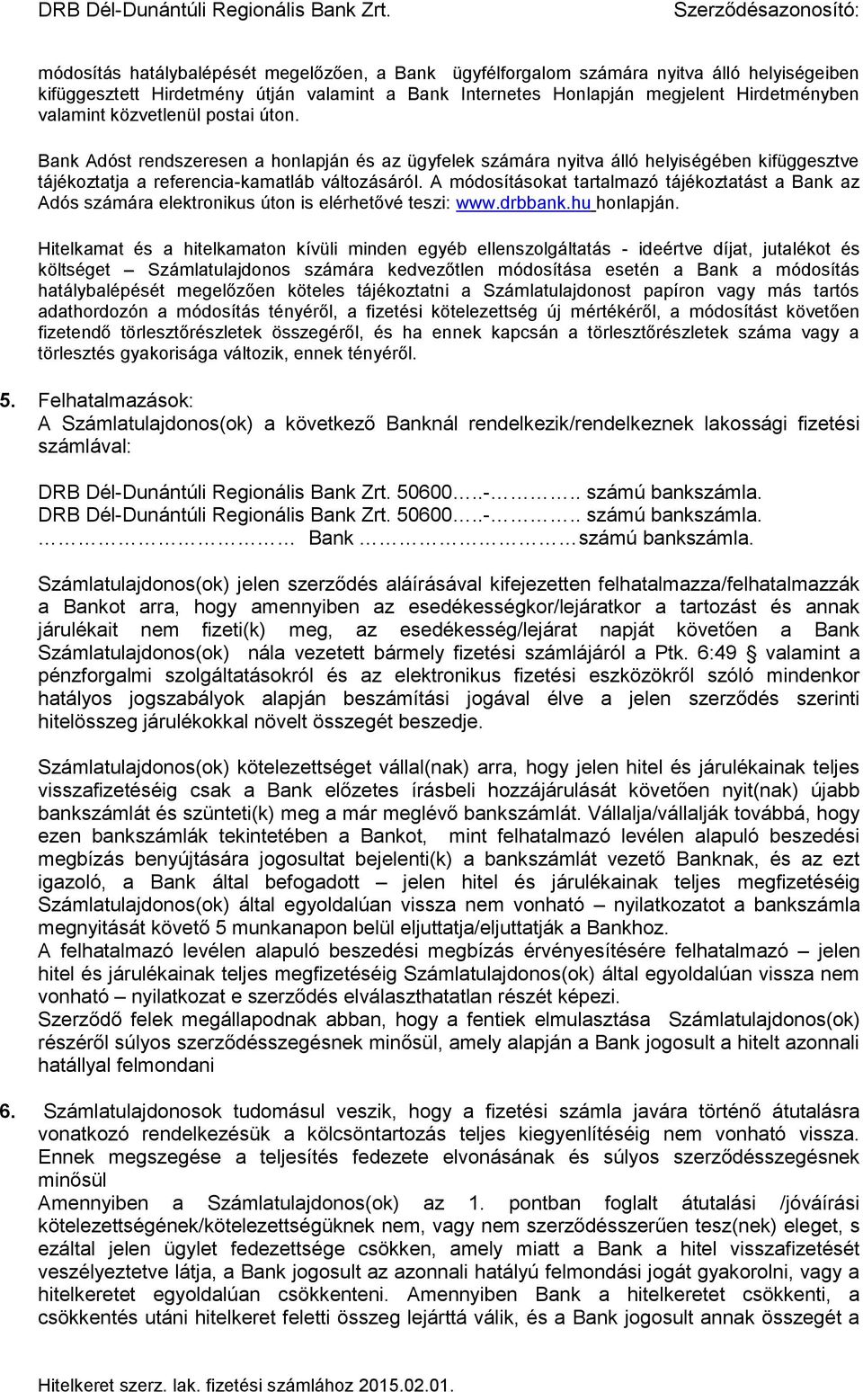 A módosításokat tartalmazó tájékoztatást a Bank az Adós számára elektronikus úton is elérhetővé teszi: www.drbbank.hu honlapján.