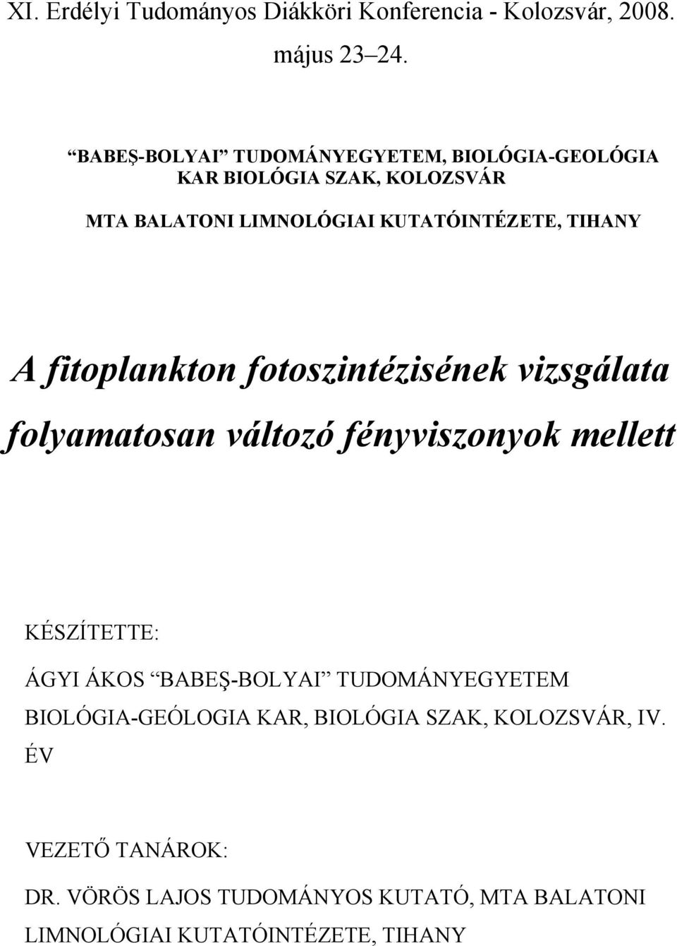 TIHANY A fitoplankton fotoszintézisének vizsgálata folyamatosan változó fényviszonyok mellett KÉSZÍTETTE: ÁGYI ÁKOS