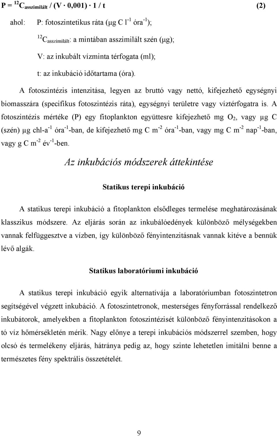 A fotoszintézis mértéke (P) egy fitoplankton együttesre kifejezhető mg O 2, vagy µg C (szén) µg chl-a -1 óra -1 -ban, de kifejezhető mg C m -2 óra -1 -ban, vagy mg C m -2 nap -1 -ban, vagy g C m -2