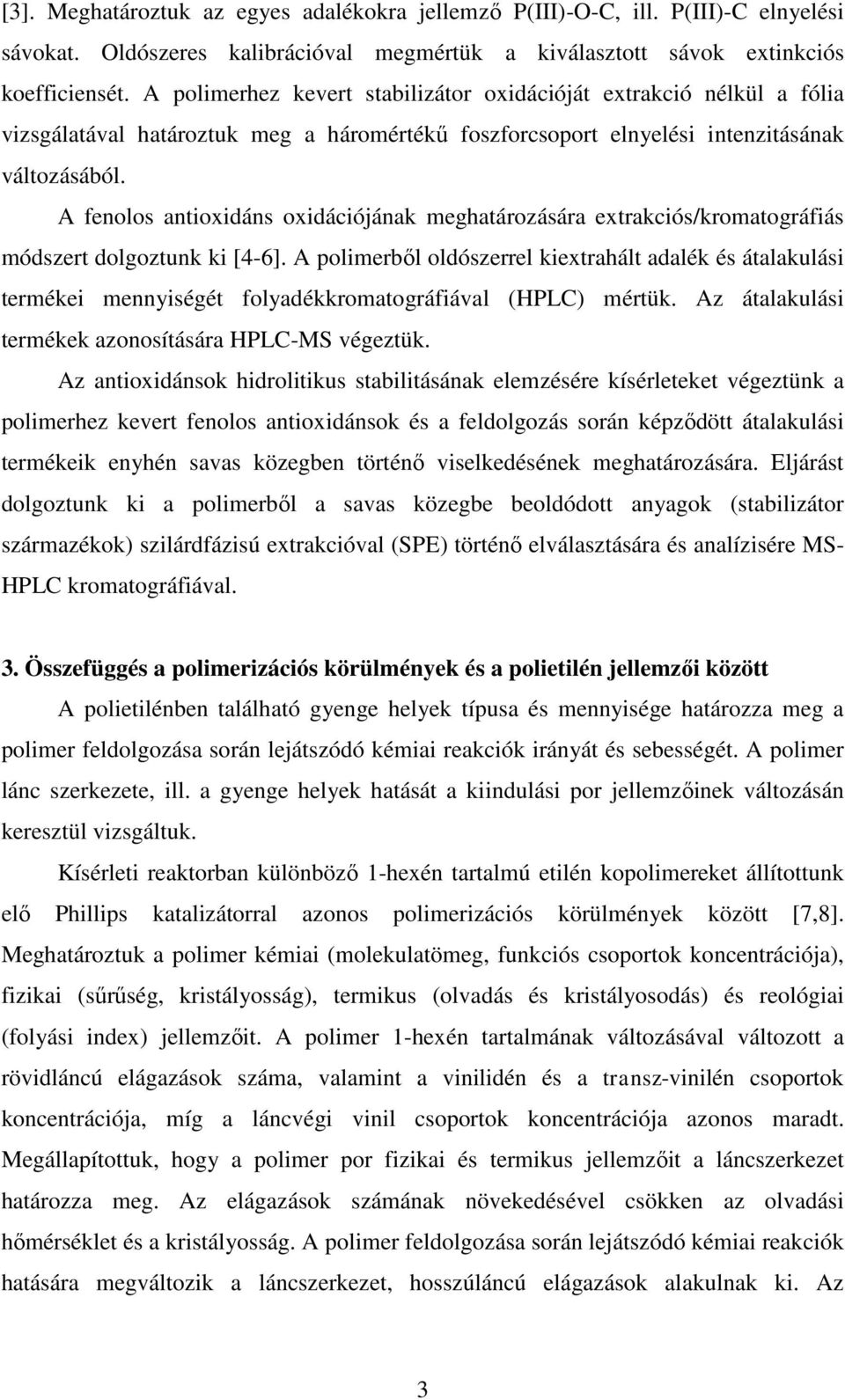 A fenolos antioxidáns oxidációjának meghatározására extrakciós/kromatográfiás módszert dolgoztunk ki [4-6].