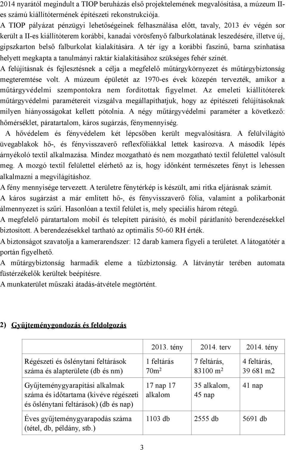 belső falburkolat kialakítására. A tér így a korábbi faszínű, barna színhatása helyett megkapta a tanulmányi raktár kialakításához szükséges fehér színét.