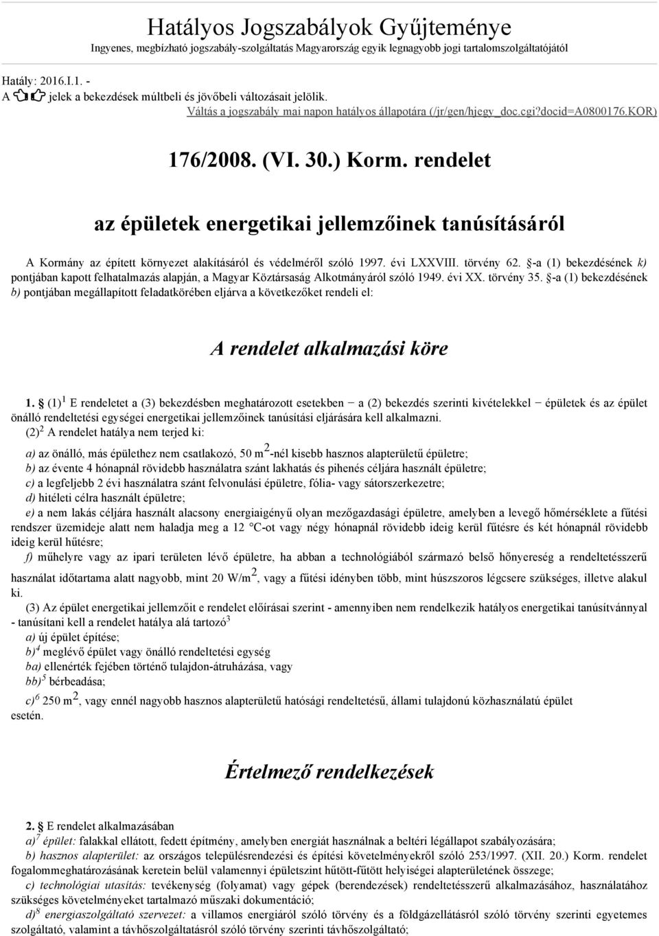 rendelet az épületek energetikai jellemzőinek tanúsításáról A Kormány az épített környezet alakításáról és védelméről szóló 1997. évi LXXVIII. törvény 62.