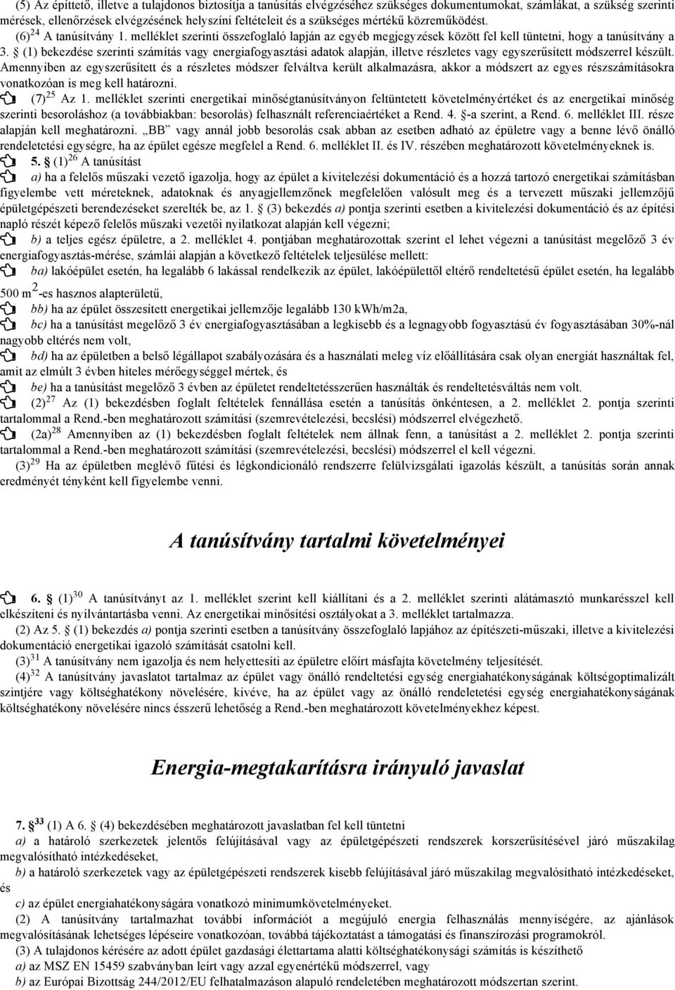 (1) bekezdése szerinti számítás vagy energiafogyasztási adatok alapján, illetve részletes vagy egyszerűsített módszerrel készült.