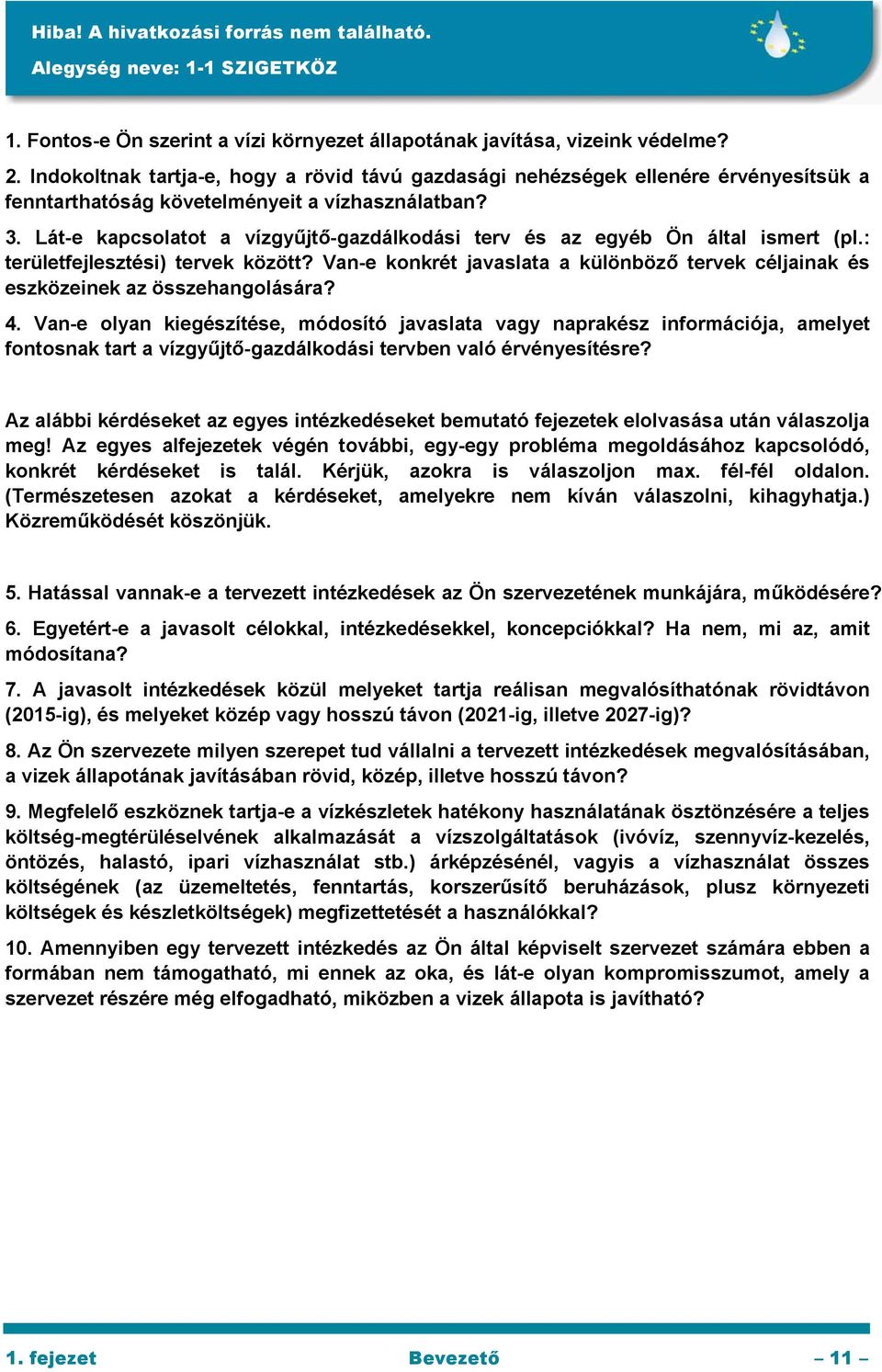 Lát-e kapcsolatot a vízgyűjtő-gazdálkodási terv és az egyéb Ön által ismert (pl.: területfejlesztési) tervek között?