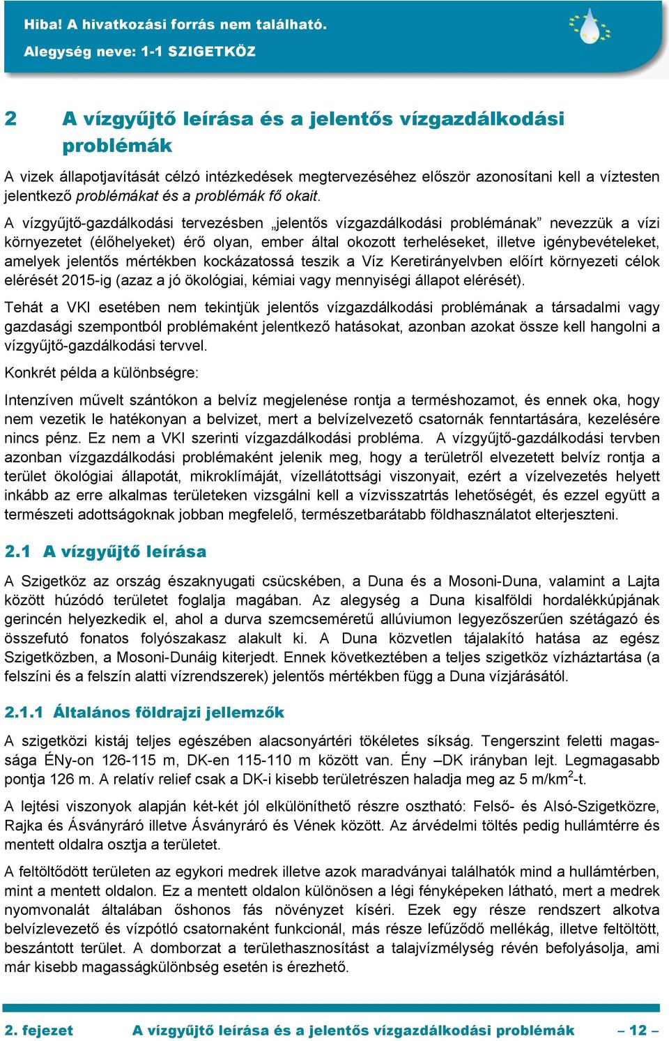 A vízgyűjtő-gazdálkodási tervezésben jelentős vízgazdálkodási problémának nevezzük a vízi környezetet (élőhelyeket) érő olyan, ember által okozott terheléseket, illetve igénybevételeket, amelyek