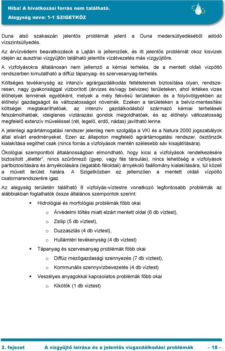 A vízfolyásokra általánosan nem jellemző a kémiai terhelés, de a mentett oldali vízpótló rendszerben kimutatható a diffúz tápanyag- és szervesanyag-terhelés.