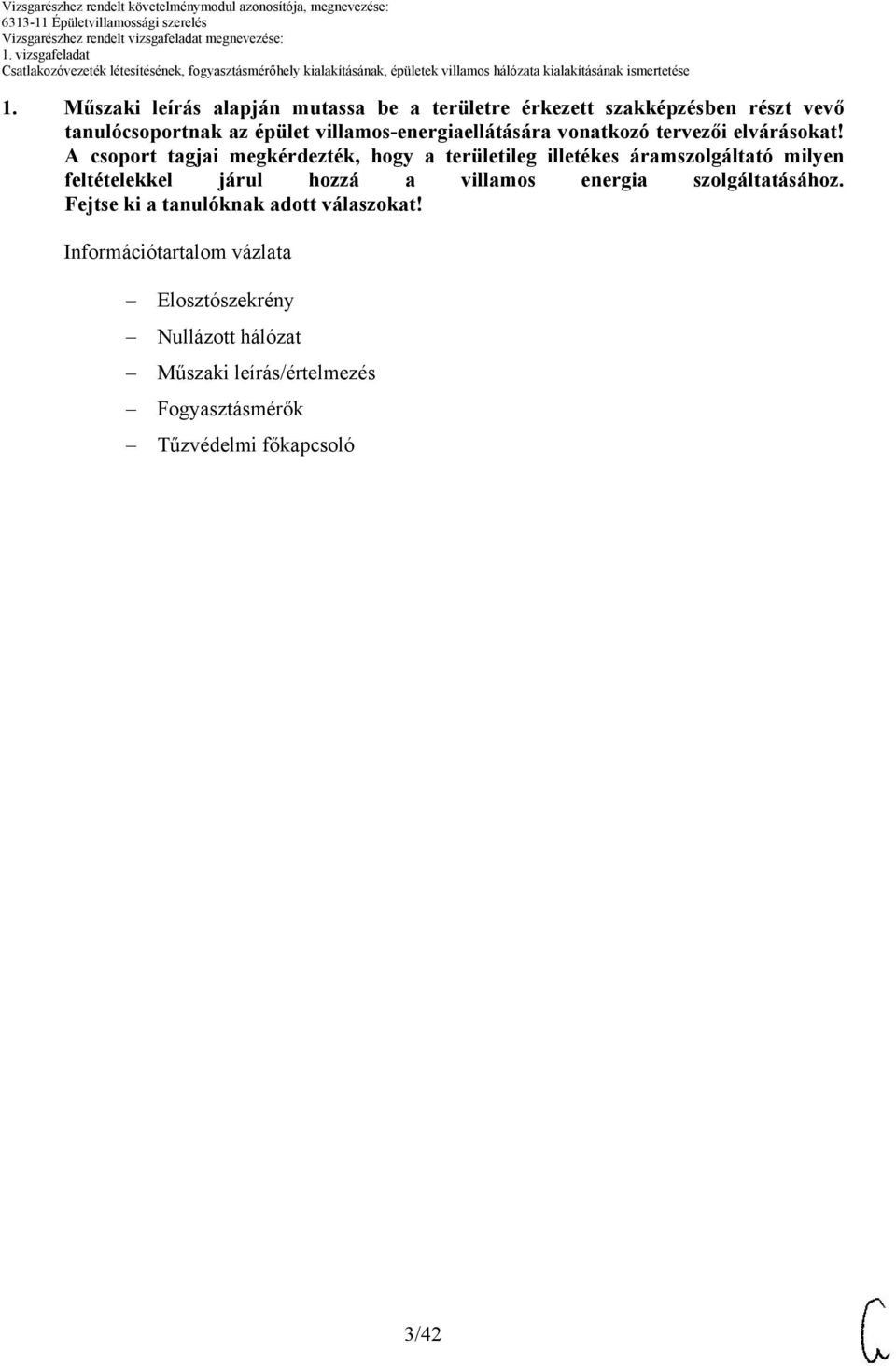 A csoport tagjai megkérdezték, hogy a területileg illetékes áramszolgáltató milyen feltételekkel járul hozzá a villamos