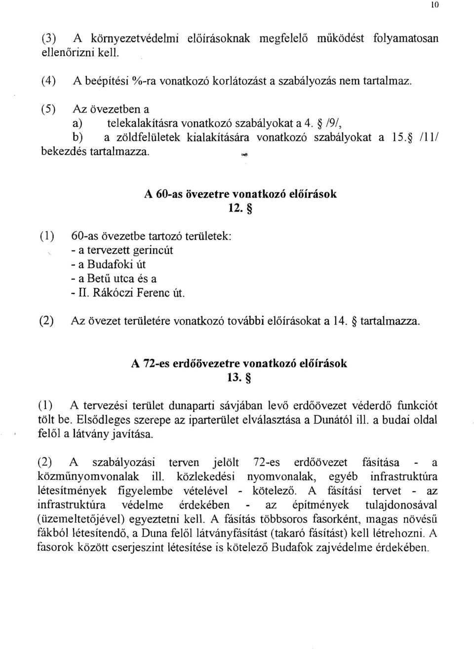 -@ (1) 60-as ovezetbe tartozo teriiletek: - a tervezett gerincut - a Budafoki ut - a Betu utca es a - 11. Rikoczi Ferenc ut. A 60-as ovezetre vonatkozo eloirasok 12.