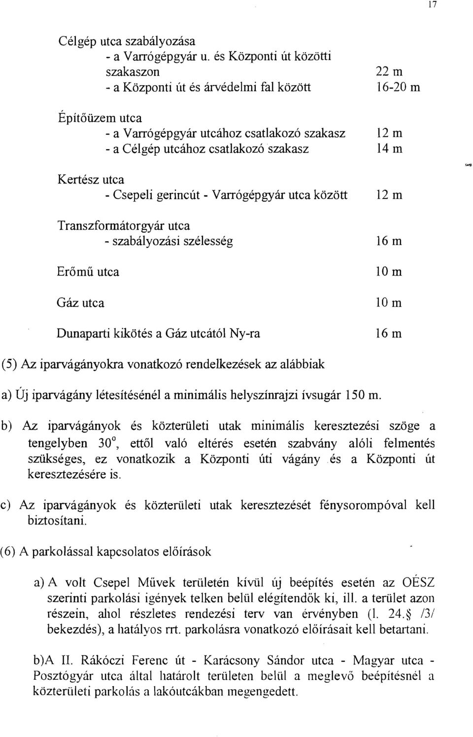 Kertesz utca - Csepeli gerincut - Varrogepgyir utca kozott 12 m Transzformatorgyir utca - szabalyozasi szelesseg Eromu utca Gk utca Dunaparti klkotes a Ghz utcatol Ny-ra 10 m 10 m 16 m (5) Az