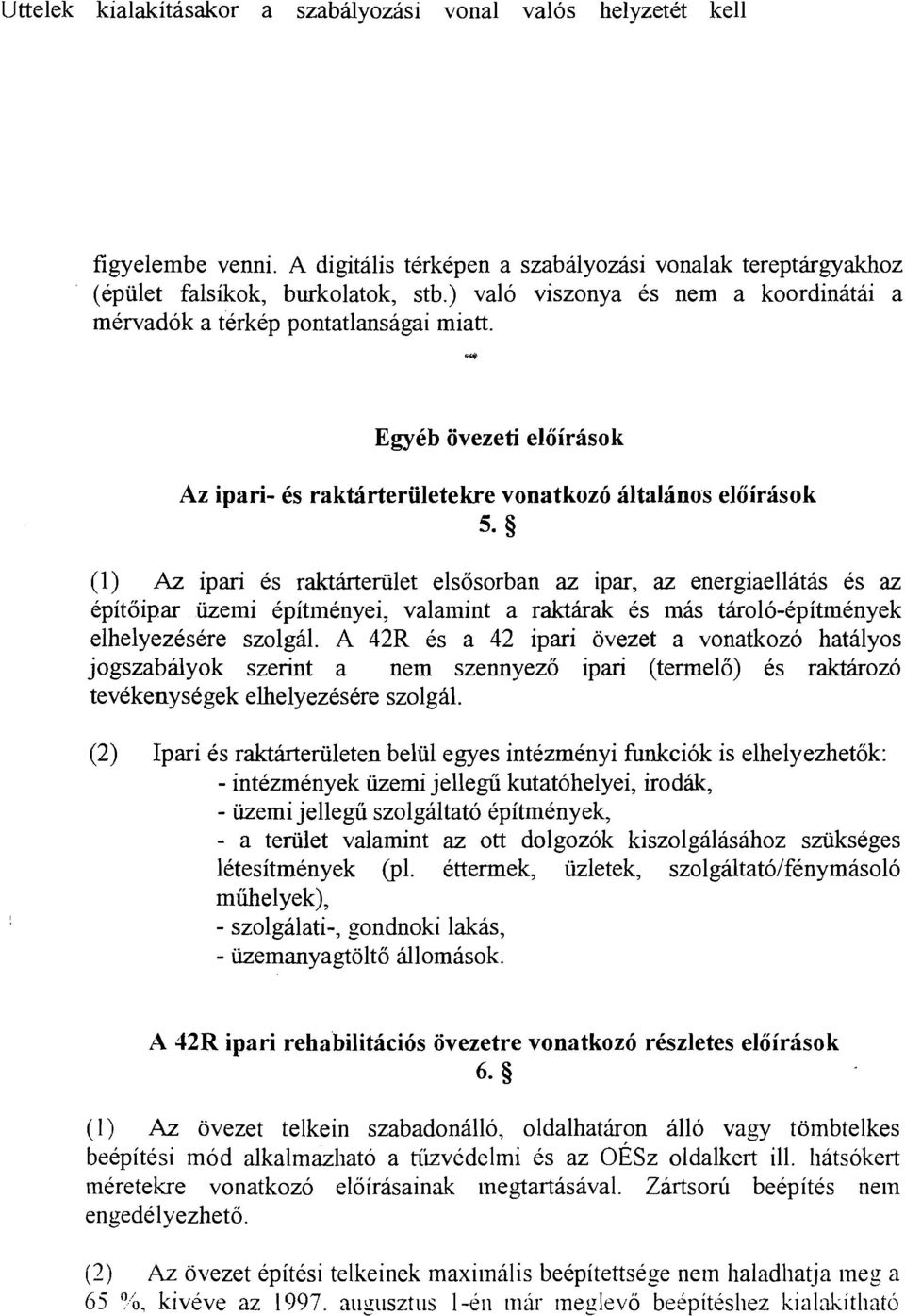 m Egyeb ovezeti eloirasok Az ipari- es raktarteriiletekre vonatkozo altalano's eloirasok 5- (1) Az ipari es raktiuteriilet elsosorban az ipar, az energiaellatas es az epitoipar iizemi epitmenyei,