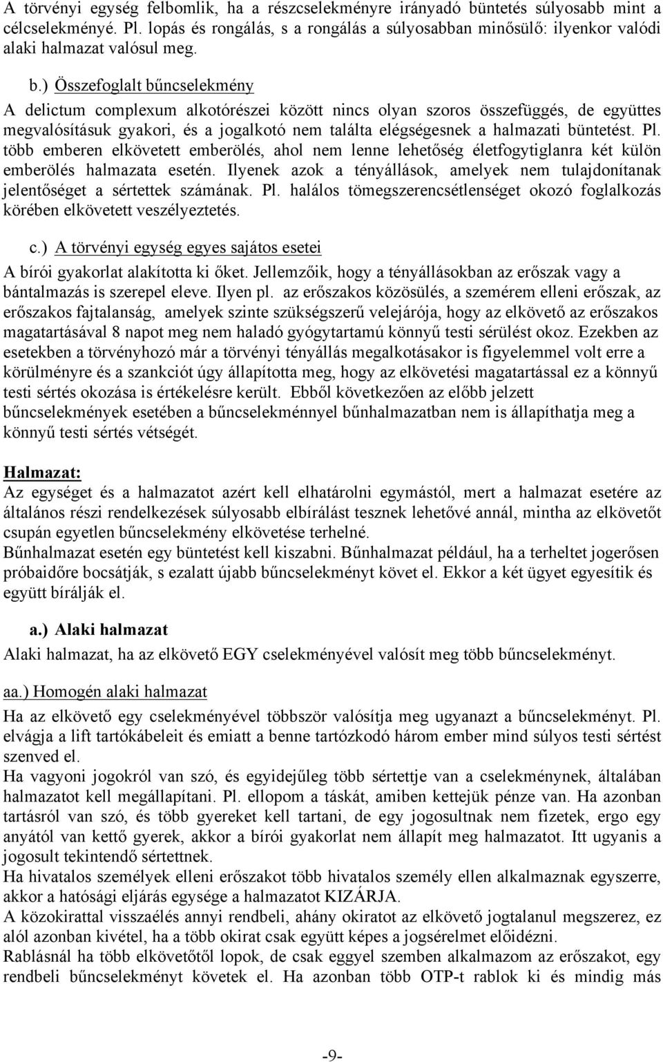 ) Összefoglalt bűncselekmény A delictum complexum alkotórészei között nincs olyan szoros összefüggés, de együttes megvalósításuk gyakori, és a jogalkotó nem találta elégségesnek a halmazati büntetést.