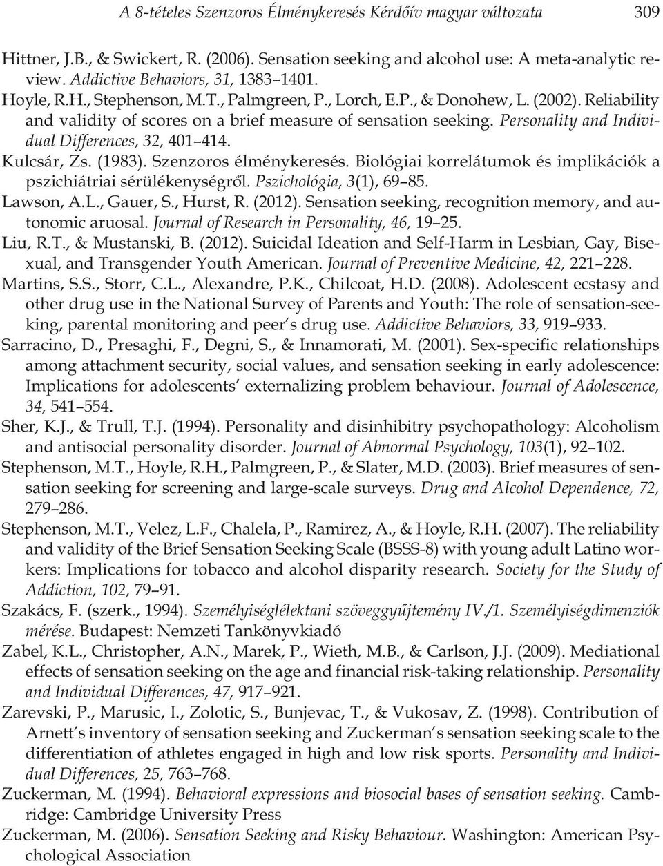 Personality and Individual Differences, 32, 401 414. Kulcsár, Zs. (1983). Szenzoros élménykeresés. Biológiai korrelátumok és implikációk a pszichiátriai sérülékenységrõl. Pszichológia, 3(1), 69 85.