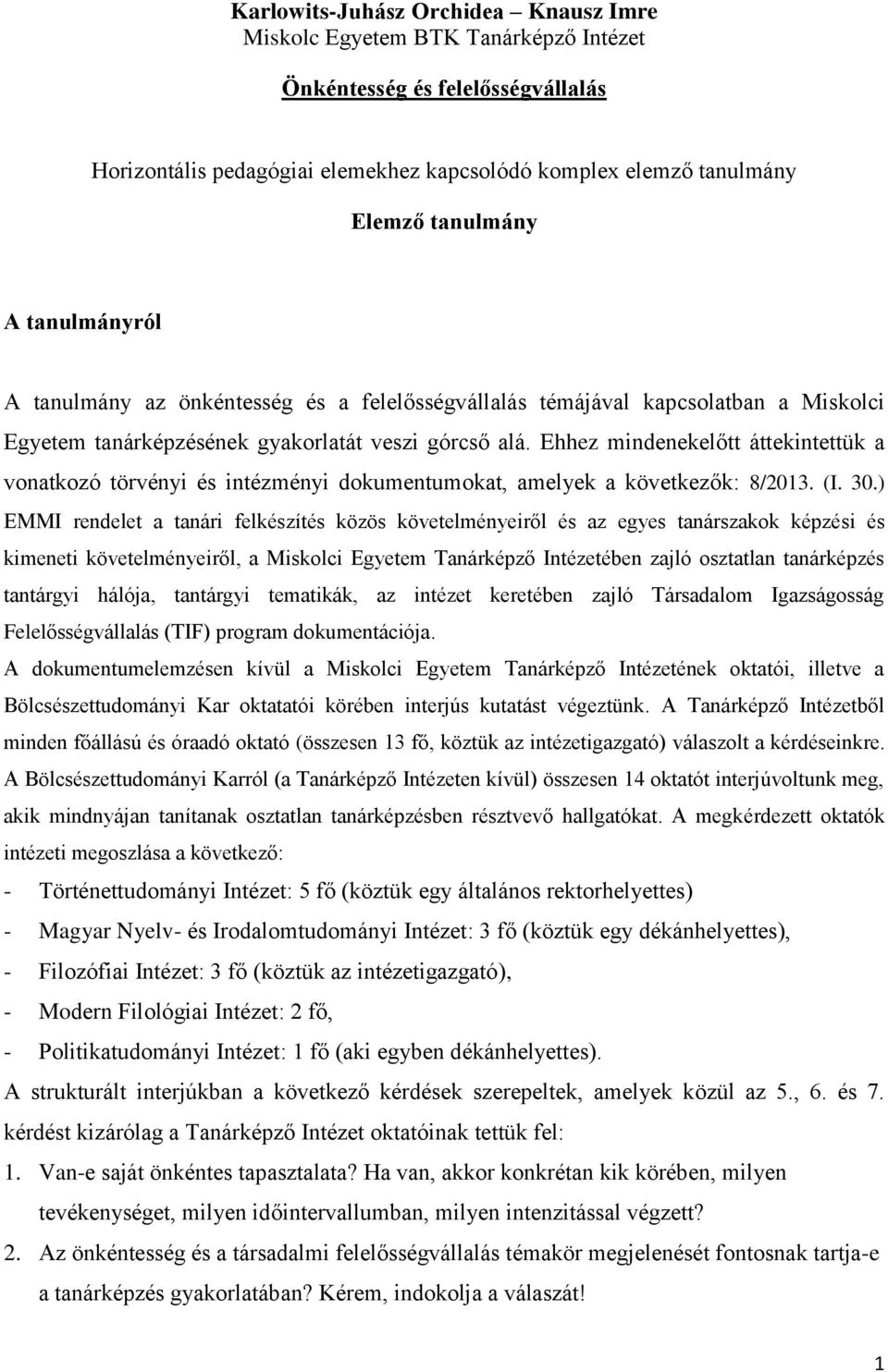 Ehhez mindenekelőtt áttekintettük a vonatkozó törvényi és intézményi dokumentumokat, amelyek a következők: 8/2013. (I. 30.