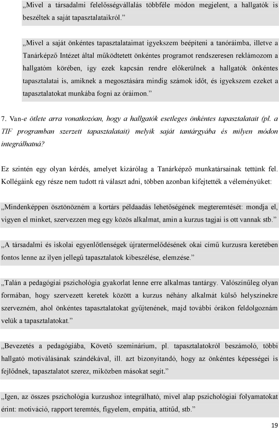 kapcsán rendre előkerülnek a hallgatók önkéntes tapasztalatai is, amiknek a megosztására mindig számok időt, és igyekszem ezeket a tapasztalatokat munkába fogni az óráimon. 7.