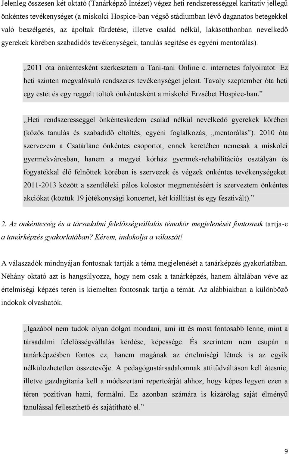 2011 óta önkéntesként szerkesztem a Taní-tani Online c. internetes folyóiratot. Ez heti szinten megvalósuló rendszeres tevékenységet jelent.