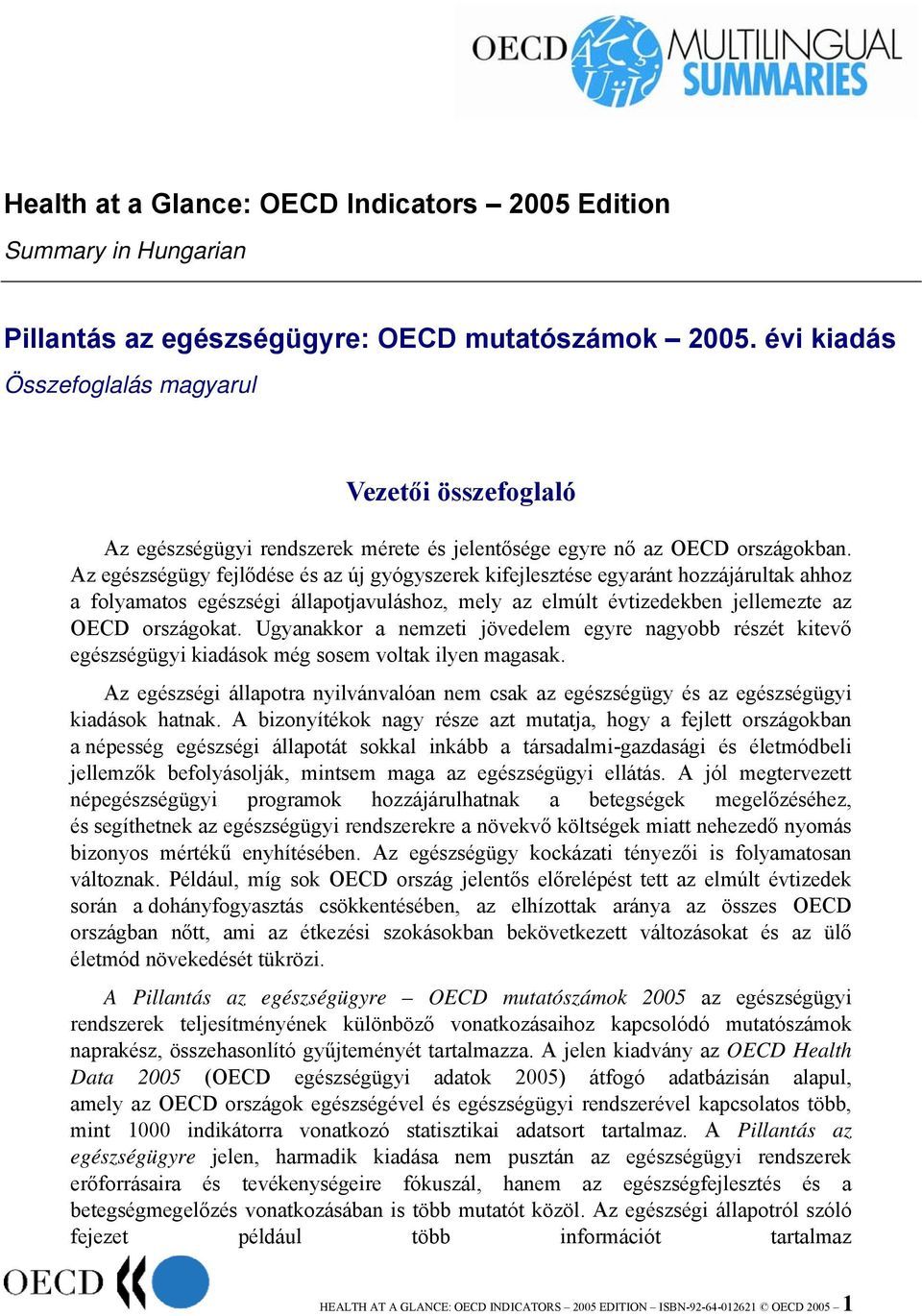 Az egészségügy fejlődése és az új gyógyszerek kifejlesztése egyaránt hozzájárultak ahhoz a folyamatos egészségi állapotjavuláshoz, mely az elmúlt évtizedekben jellemezte az OECD országokat.