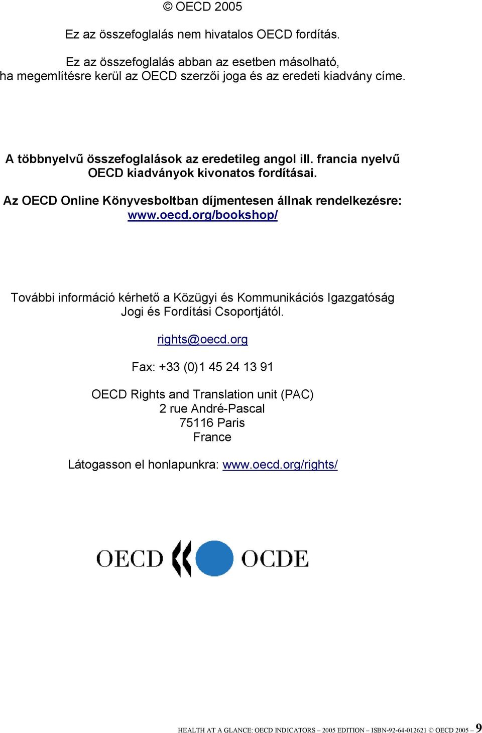 oecd.org/bookshop/ További információ kérhető a Közügyi és Kommunikációs Igazgatóság Jogi és Fordítási Csoportjától. rights@oecd.