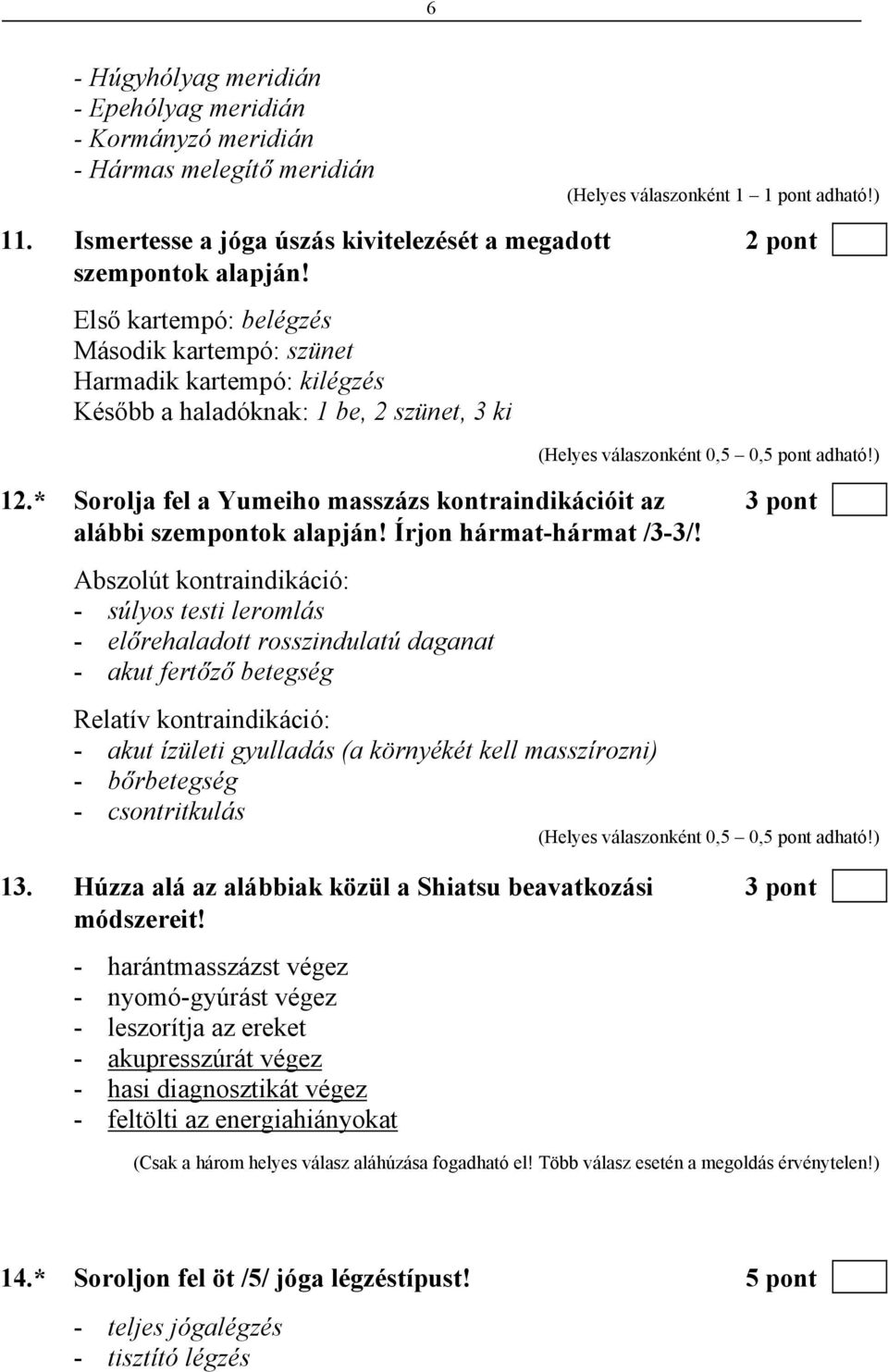 * Sorolja fel a Yumeiho masszázs kontraindikációit az 3 pont alábbi szempontok alapján! Írjon hármat-hármat /3-3/!