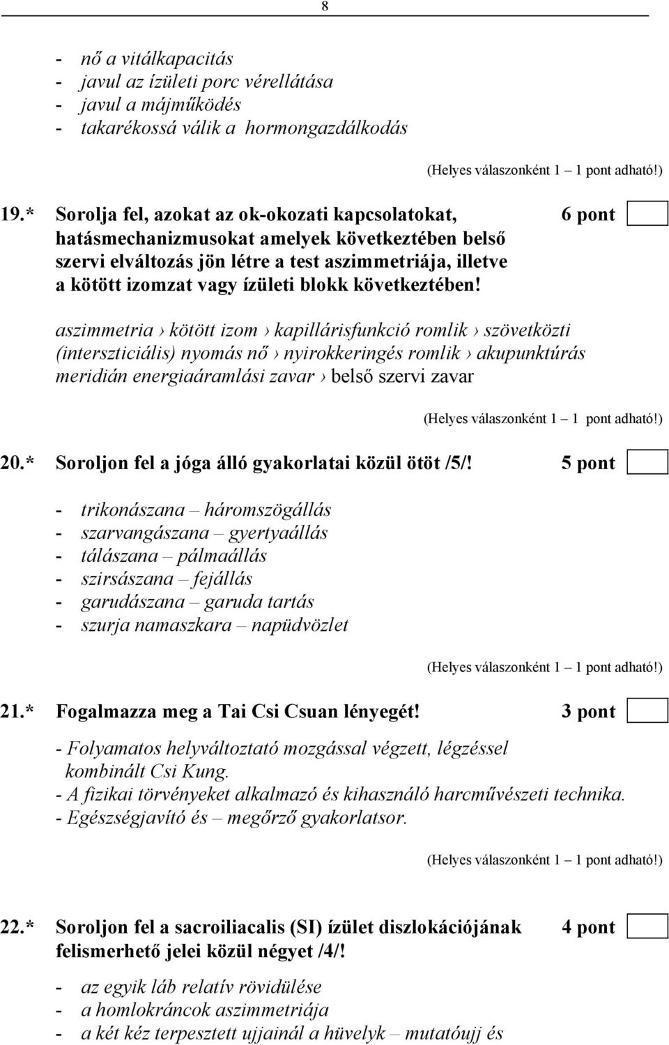 blokk következtében! aszimmetria kötött izom kapillárisfunkció romlik szövetközti (interszticiális) nyomás nő nyirokkeringés romlik akupunktúrás meridián energiaáramlási zavar belső szervi zavar 20.