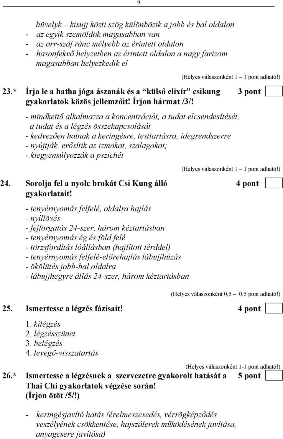 - mindkettő alkalmazza a koncentrációt, a tudat elcsendesítését, a tudat és a légzés összekapcsolását - kedvezően hatnak a keringésre, testtartásra, idegrendszerre - nyújtják, erősítik az izmokat,