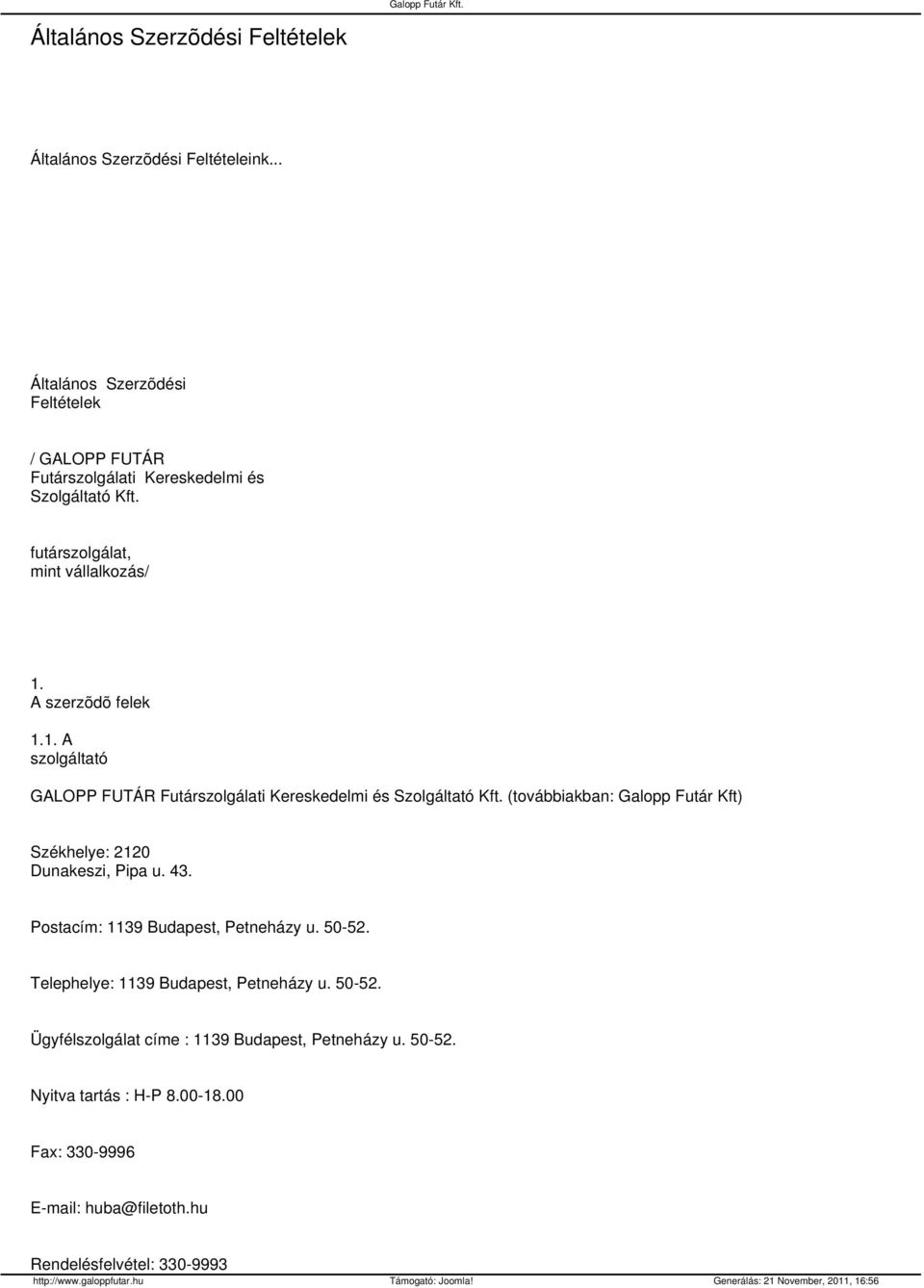 1. A szolgáltató GALOPP FUTÁR Futárszolgálati Kereskedelmi és Szolgáltató Kft. (továbbiakban: Galopp Futár Kft) Székhelye: 2120 Dunakeszi, Pipa u. 43.