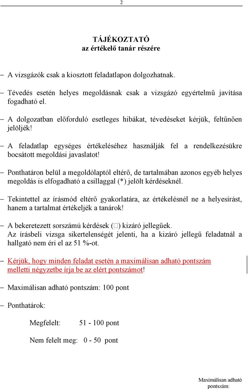 Ponthatáron belül a megoldólaptól eltérő, de tartalmában azonos egyéb helyes megoldás is elfogadható a csillaggal (*) jelölt kérdéseknél.