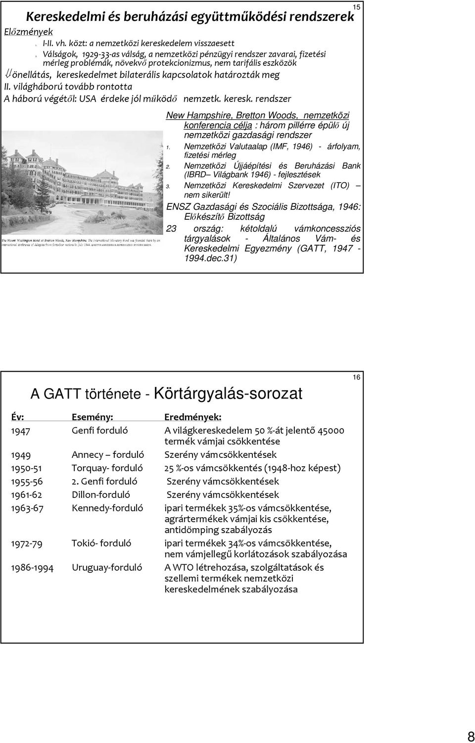 határozták meg II. világháborútovább rontotta A háborúvégétıl:usa érdeke jól mőködı nemzetk. keresk.