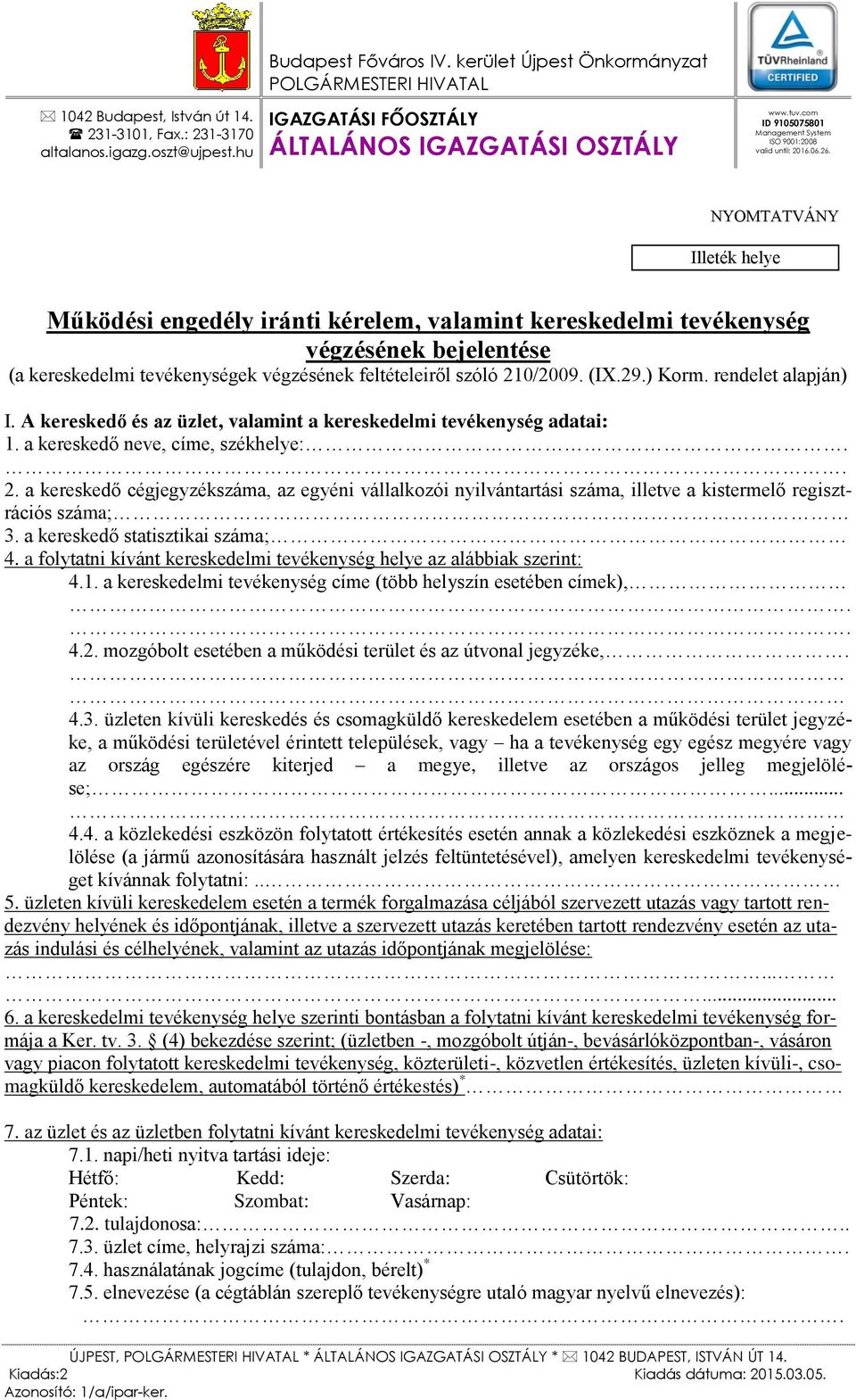 NYOMTATVÁNY Illeték helye Működési engedély iránti kérelem, valamint kereskedelmi tevékenység végzésének bejelentése (a kereskedelmi tevékenységek végzésének feltételeiről szóló 210/2009. (IX.29.